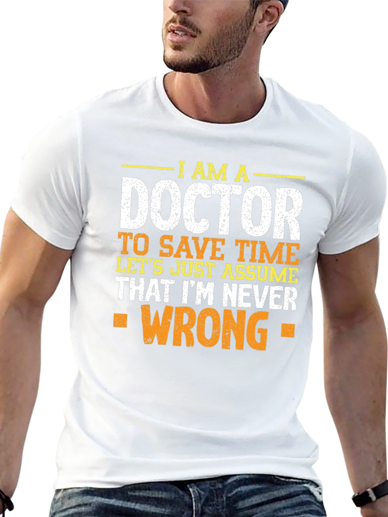 Im A Doctor T-Shirt - Never Wrong