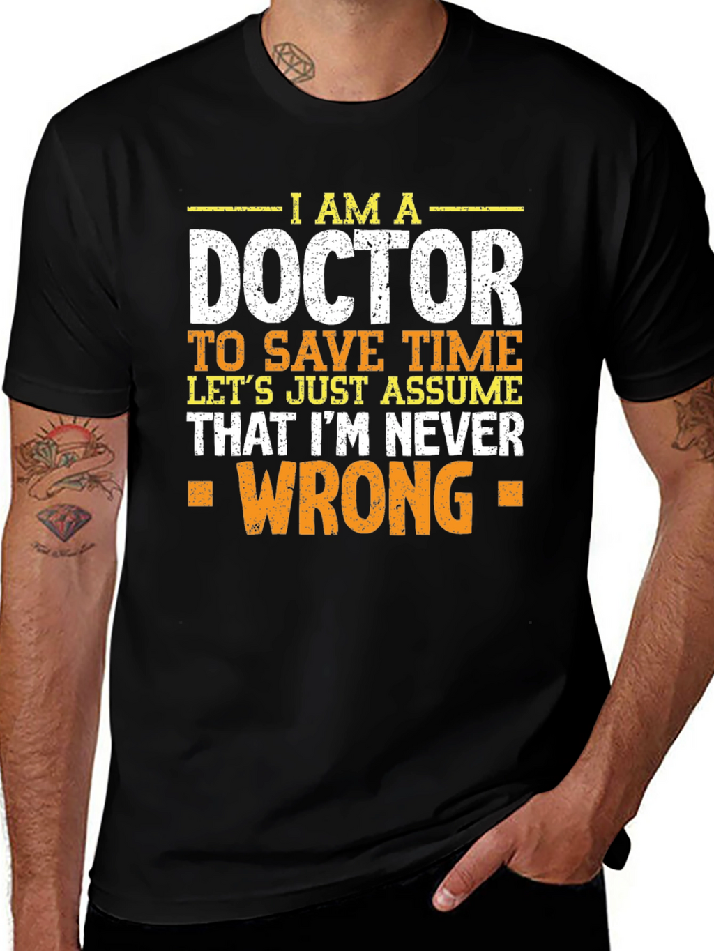 Im A Doctor T-Shirt - Never Wrong