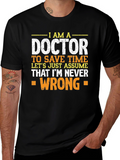 Im A Doctor T-Shirt - Never Wrong