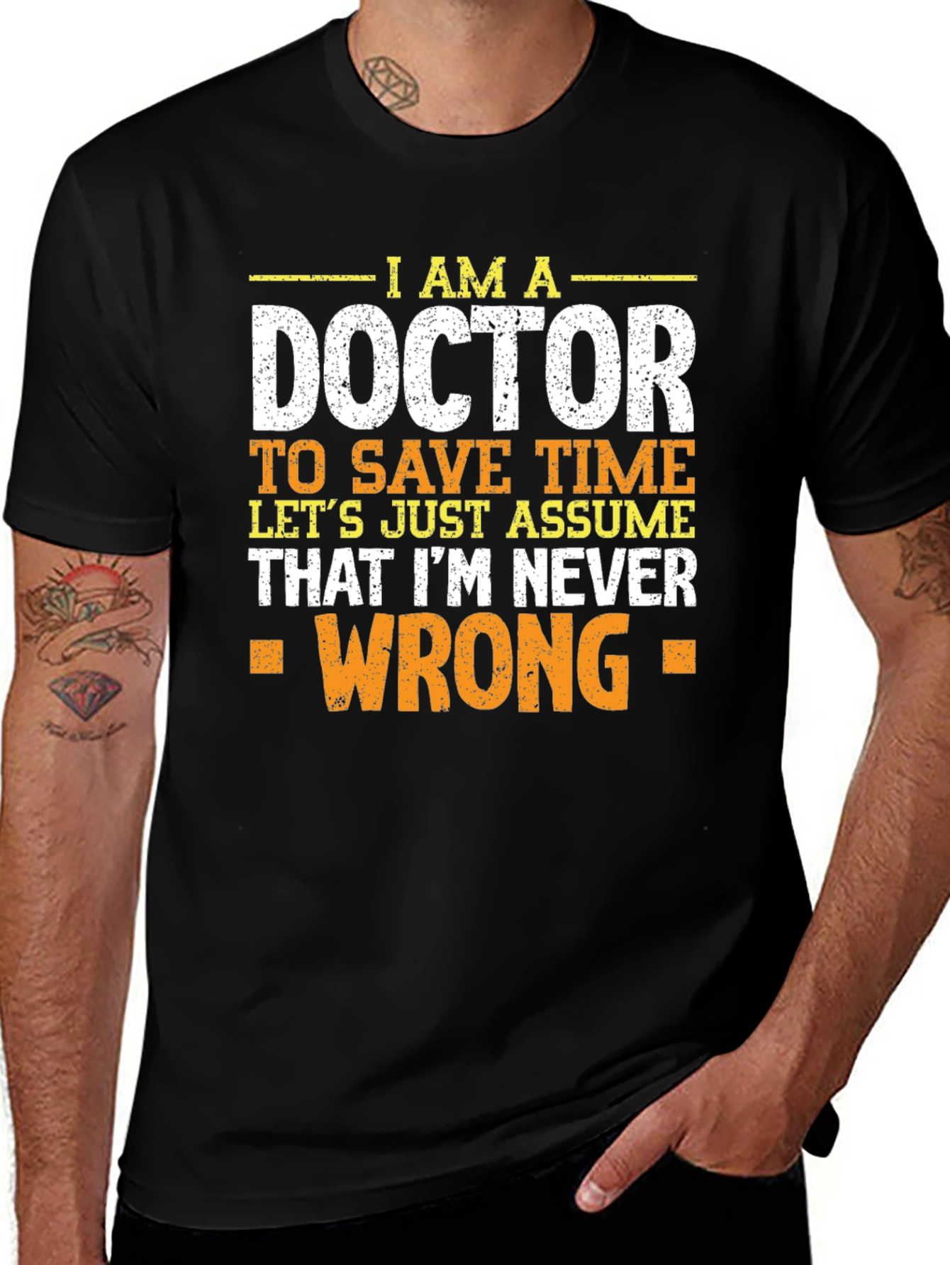 Im A Doctor T-Shirt - Never Wrong