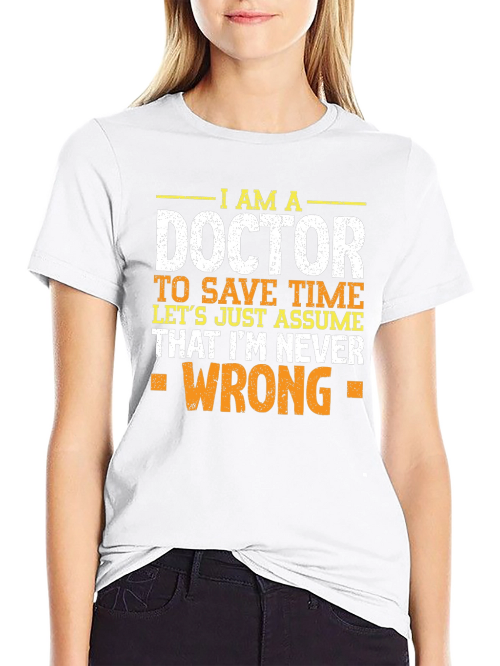 Im A Doctor T-Shirt - Never Wrong