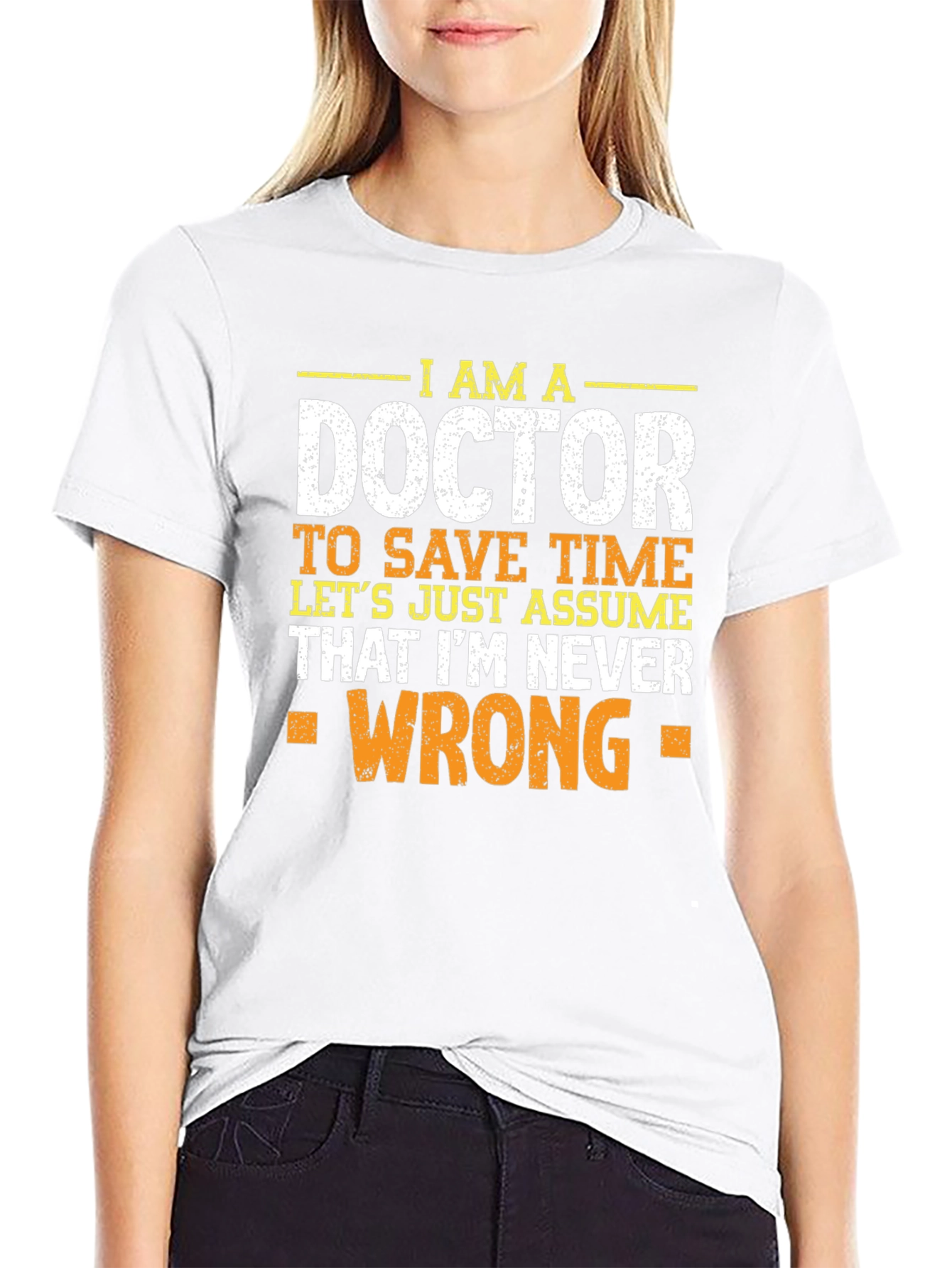 Im A Doctor T-Shirt - Never Wrong