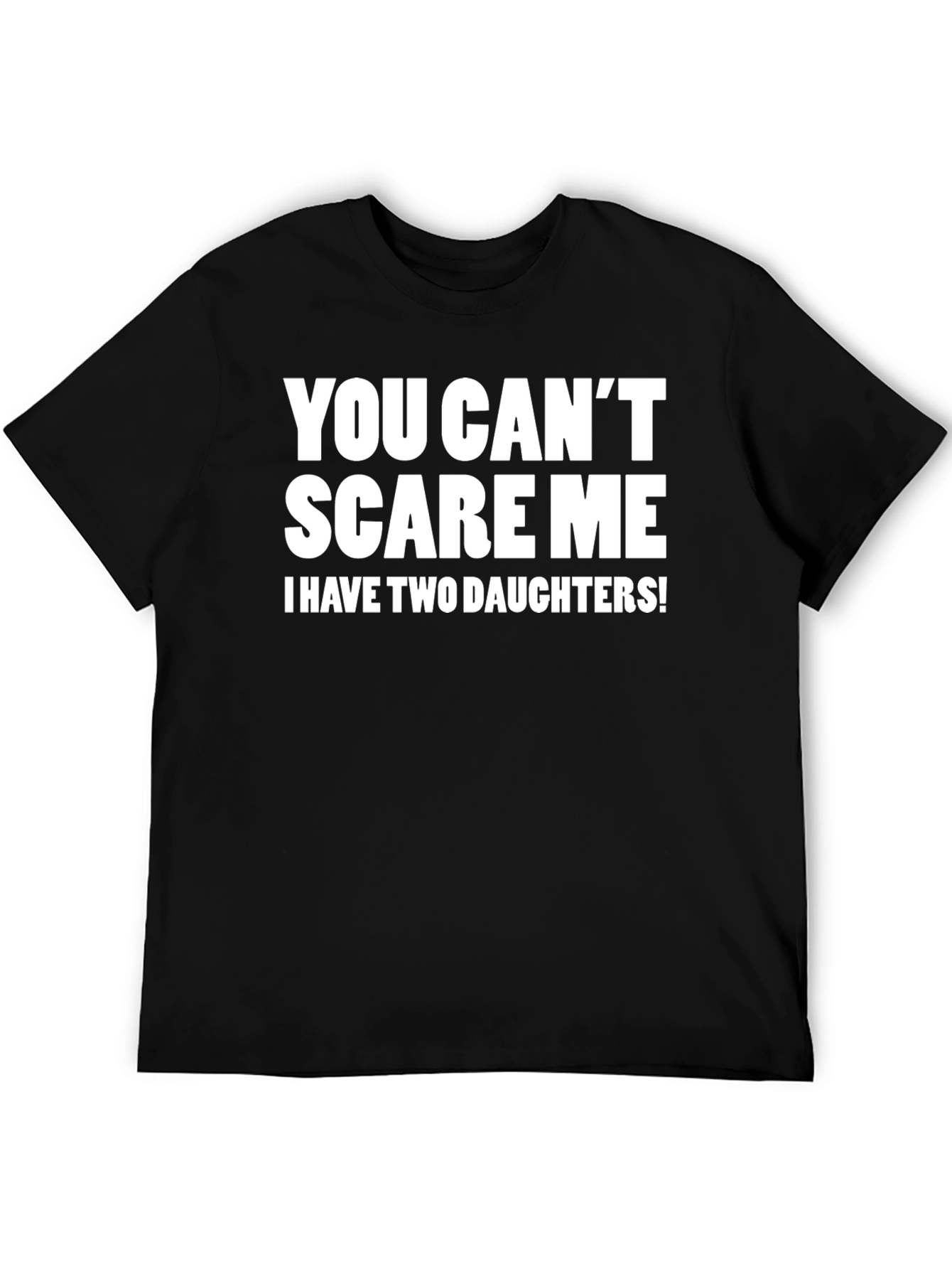 You Cant Scare Me Funny Dad T-Shirt