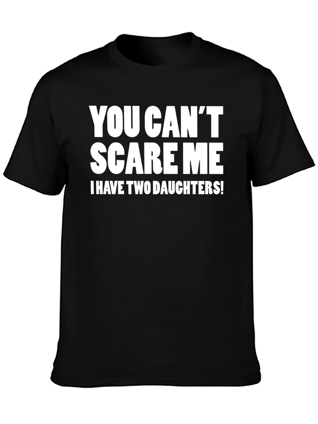 You Cant Scare Me Funny Dad T-Shirt