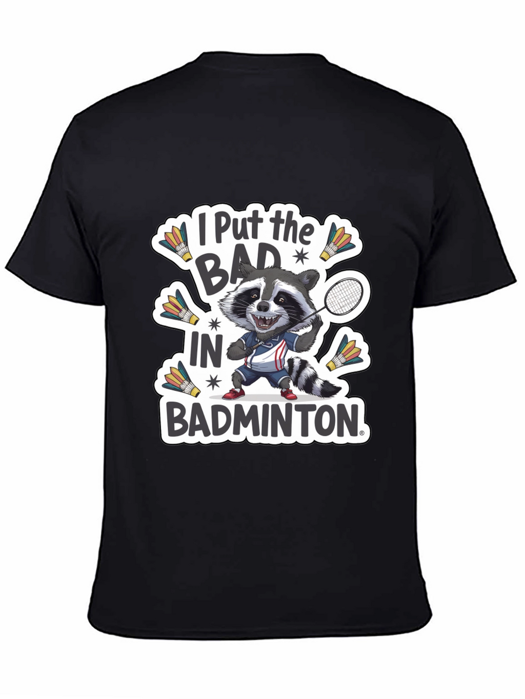 Raccoon Badminton T-Shirt: I Put the BAD in Badminton