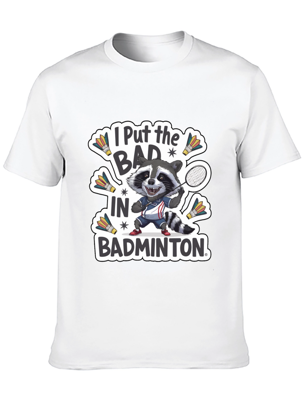 Raccoon Badminton T-Shirt: I Put the BAD in Badminton