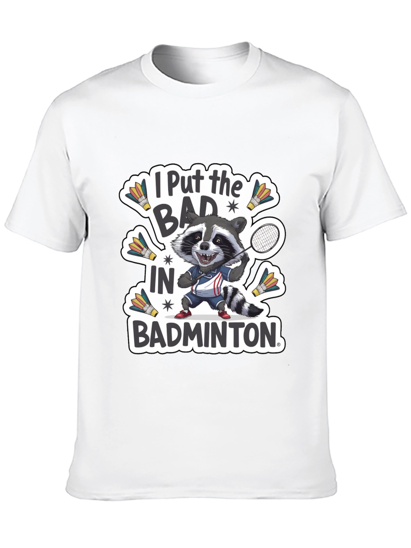 Raccoon Badminton T-Shirt: I Put the BAD in Badminton