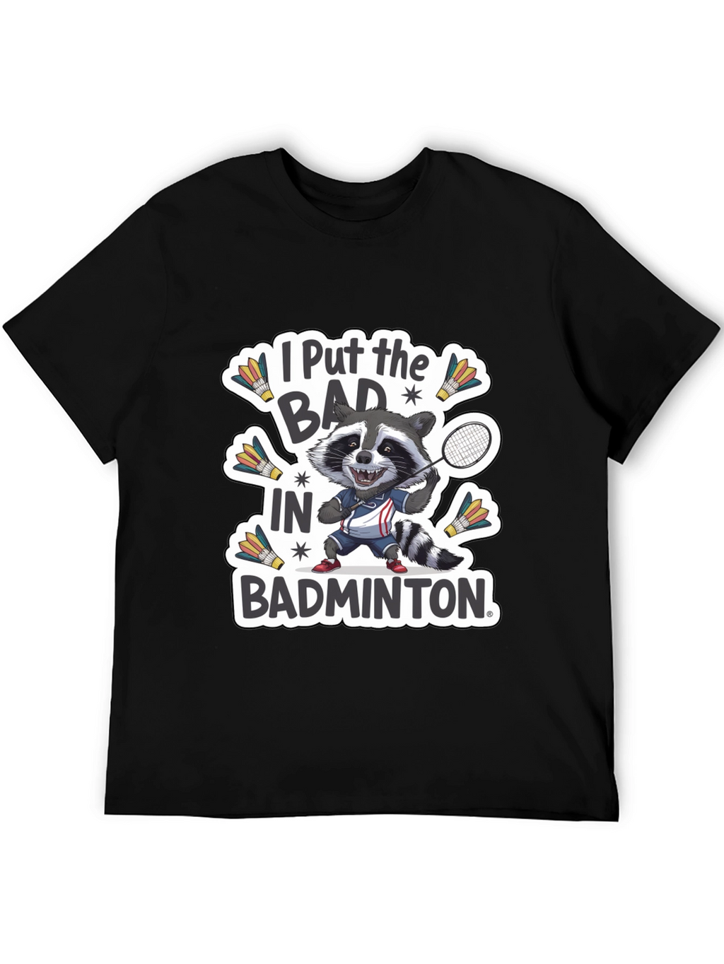 Raccoon Badminton T-Shirt: I Put the BAD in Badminton
