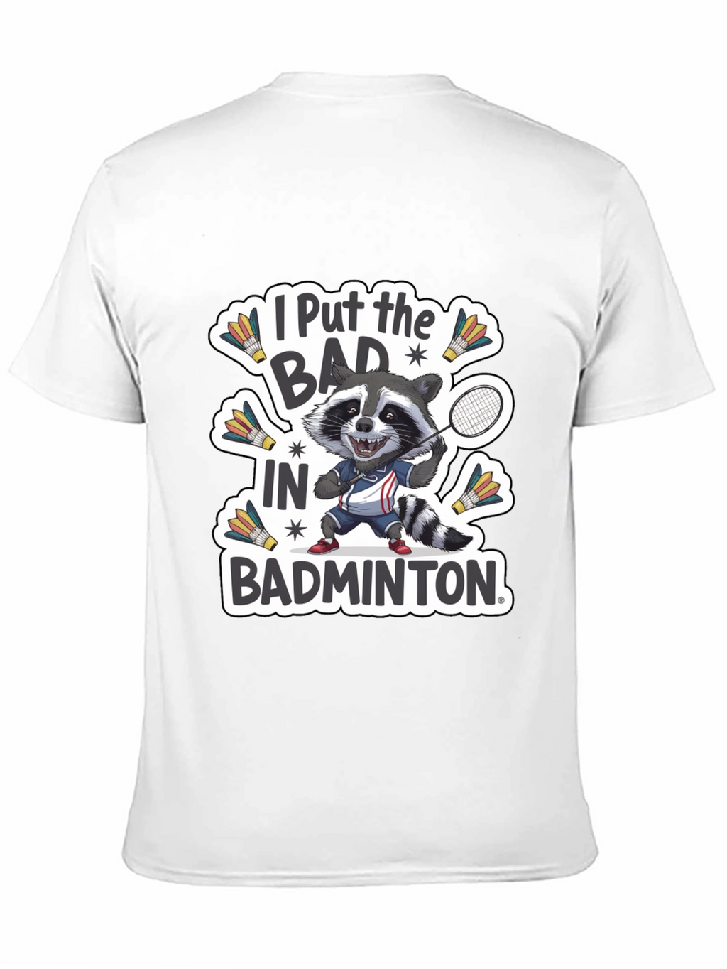 Raccoon Badminton T-Shirt: I Put the BAD in Badminton