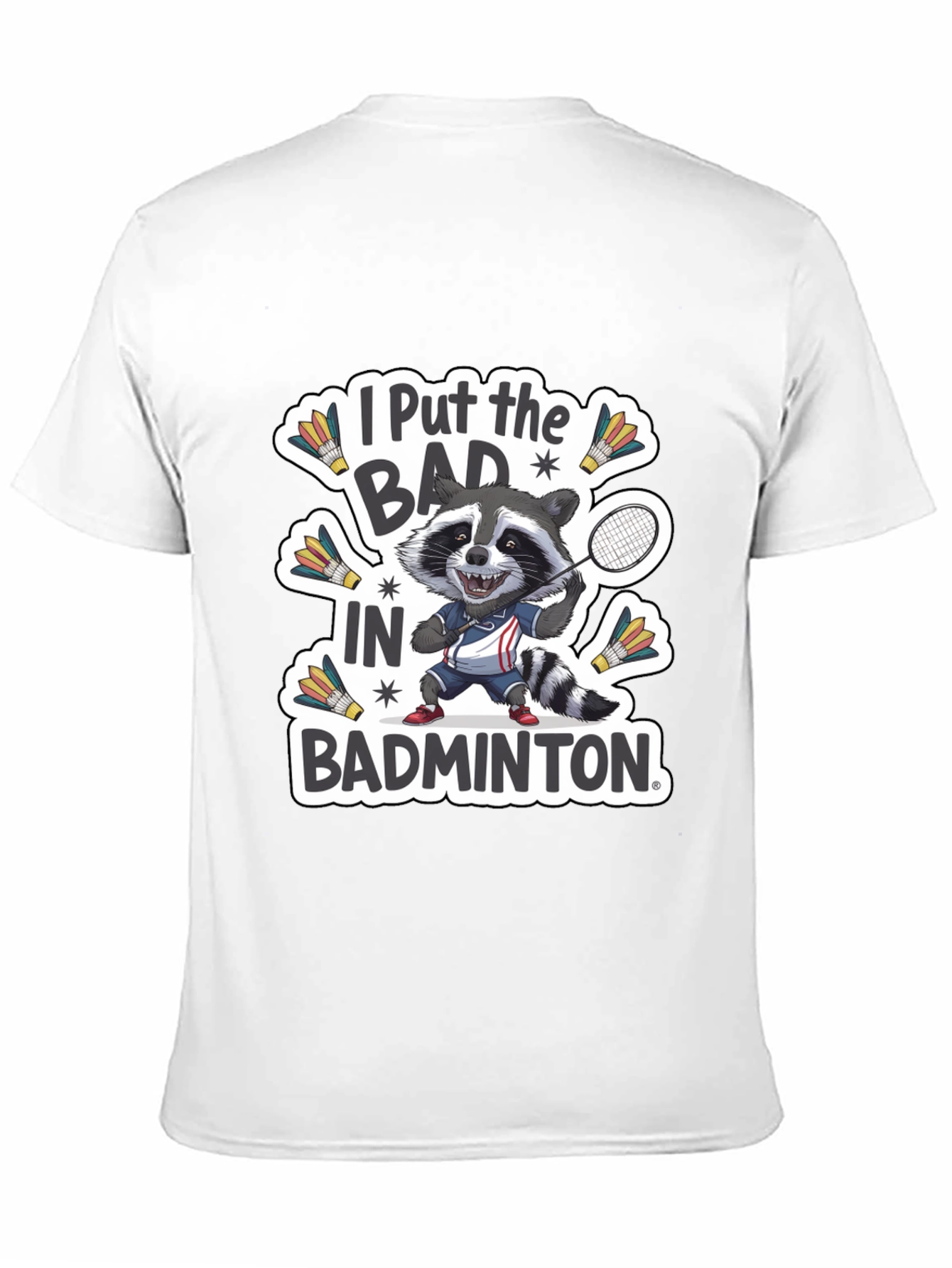 Raccoon Badminton T-Shirt: I Put the BAD in Badminton