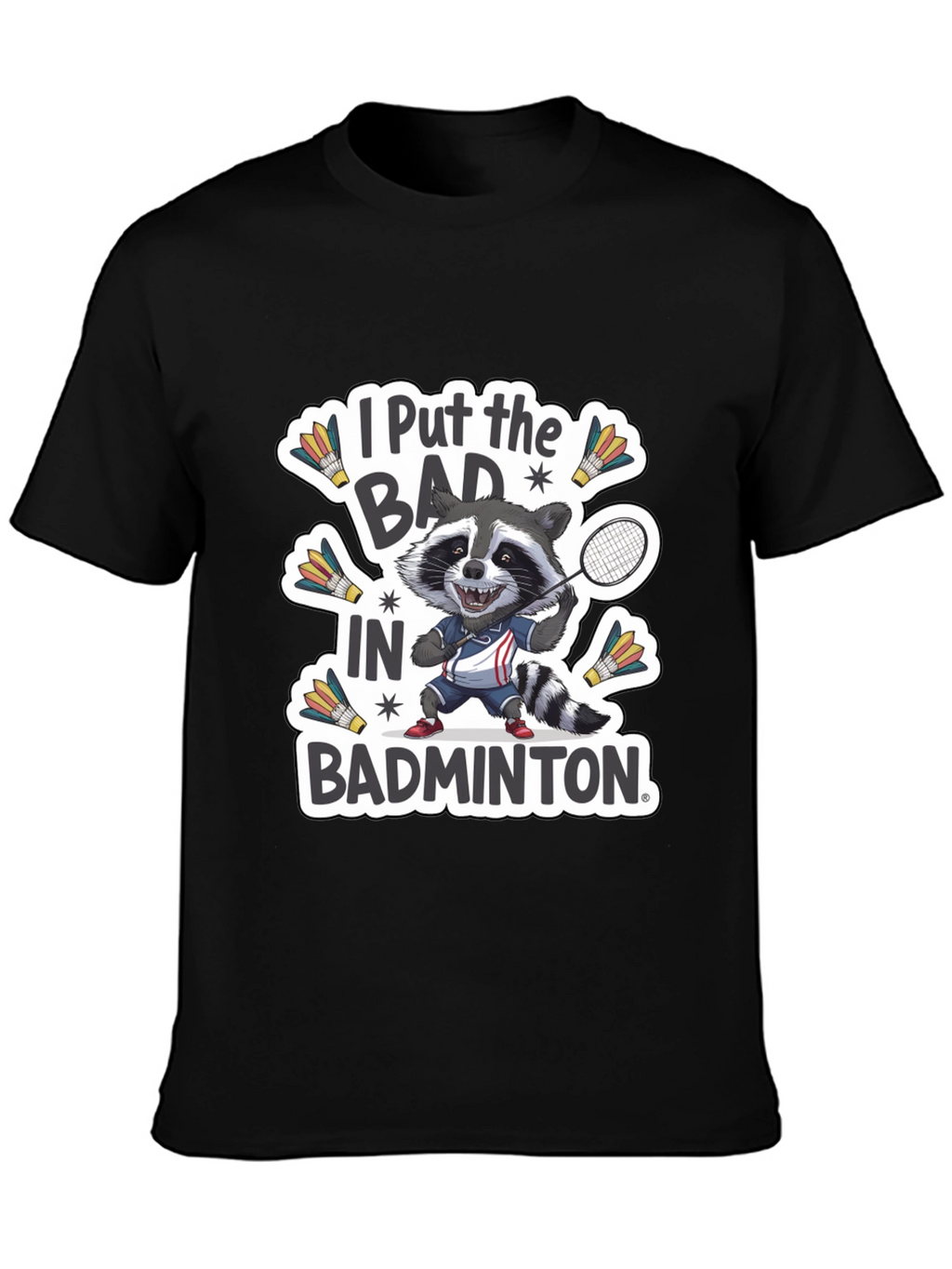 Raccoon Badminton T-Shirt: I Put the BAD in Badminton