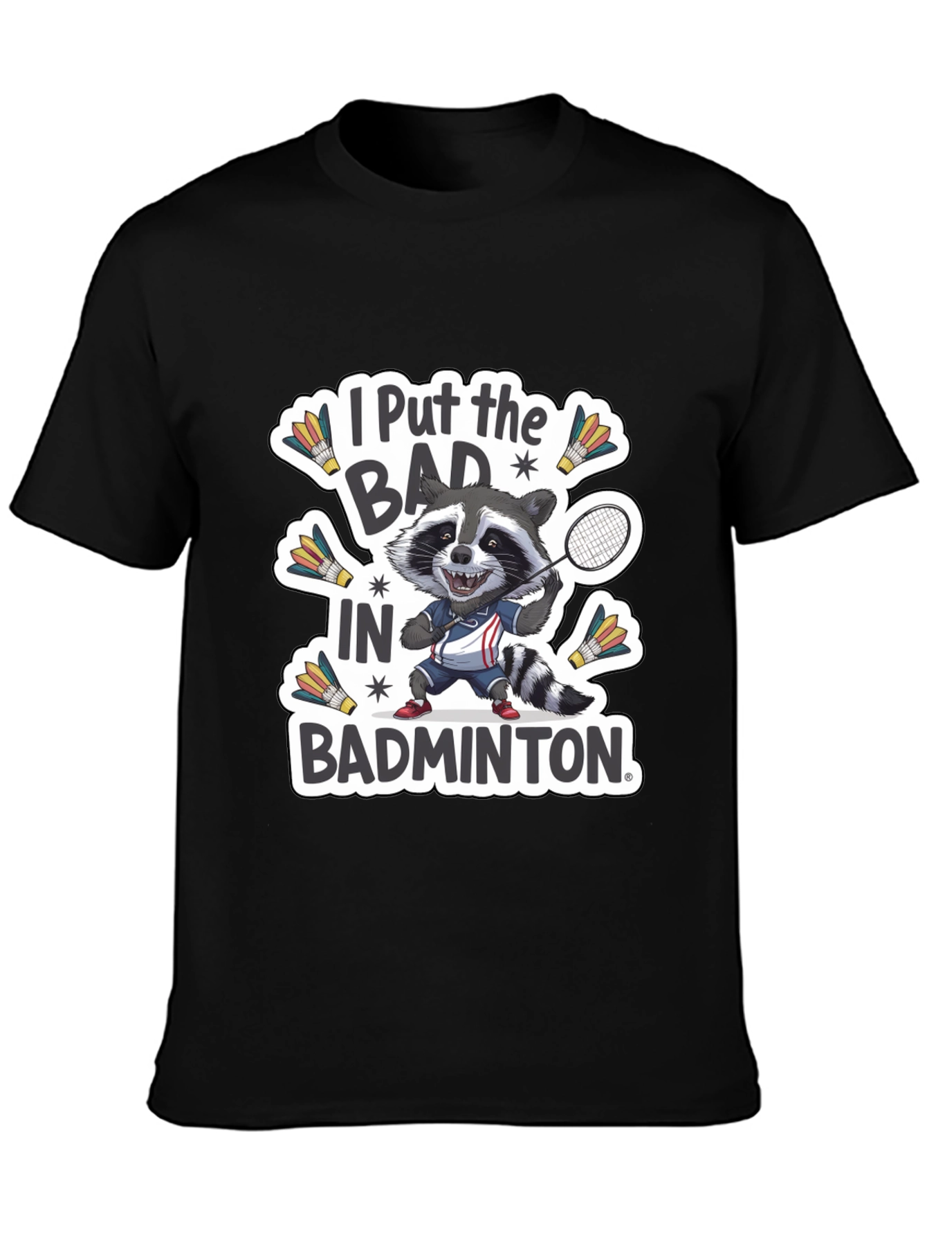 Raccoon Badminton T-Shirt: I Put the BAD in Badminton