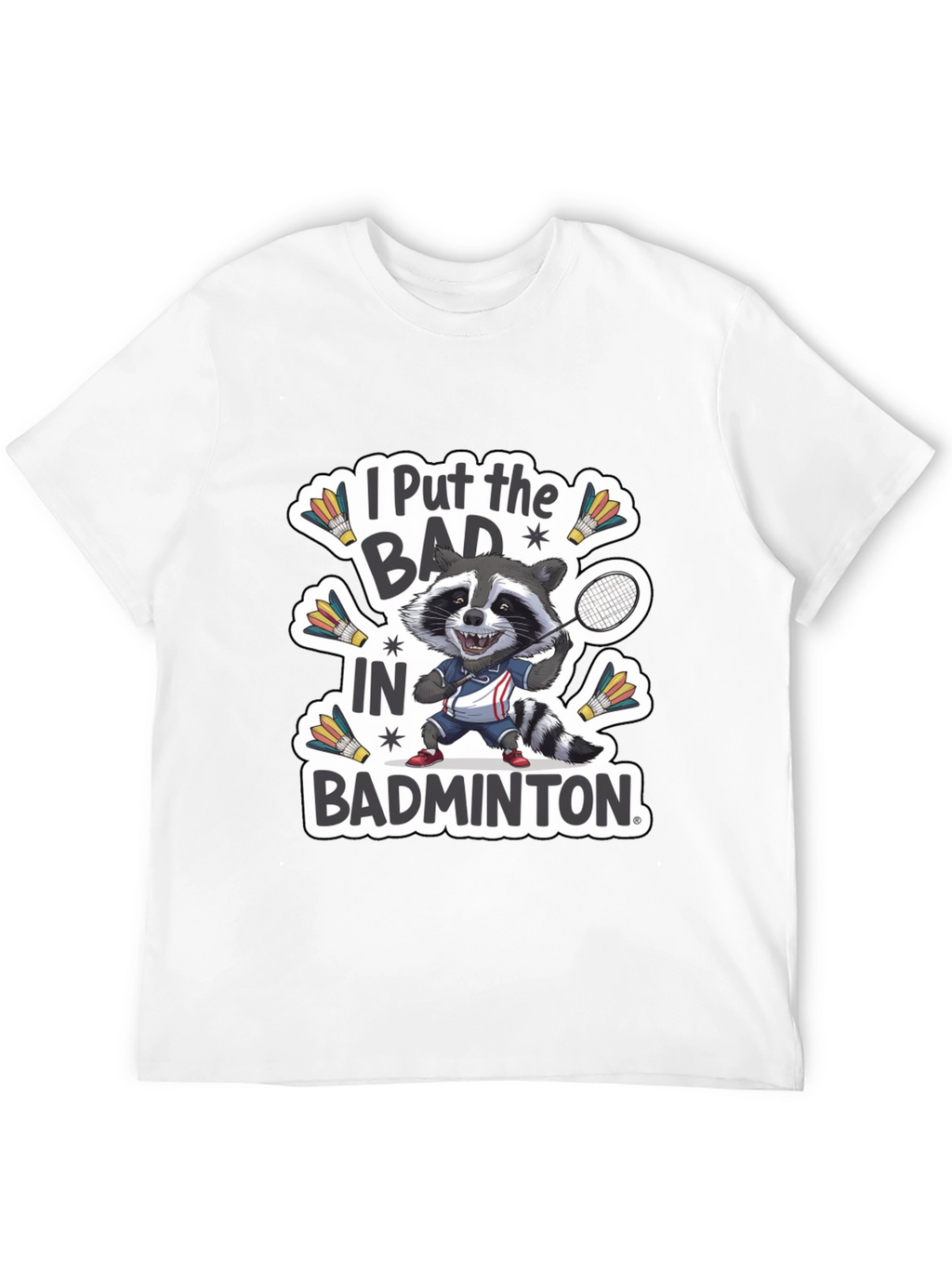 Raccoon Badminton T-Shirt: I Put the BAD in Badminton