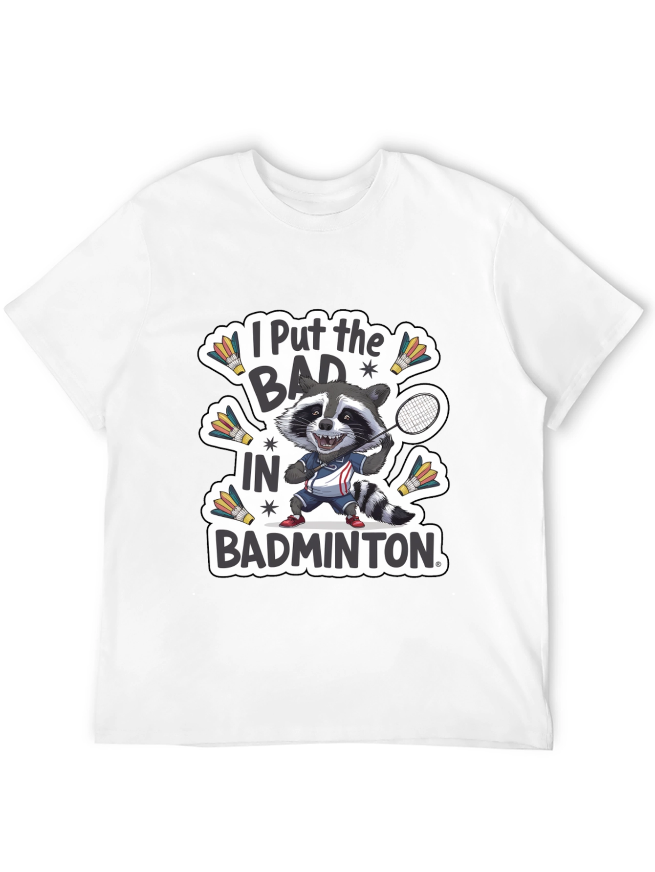 Raccoon Badminton T-Shirt: I Put the BAD in Badminton