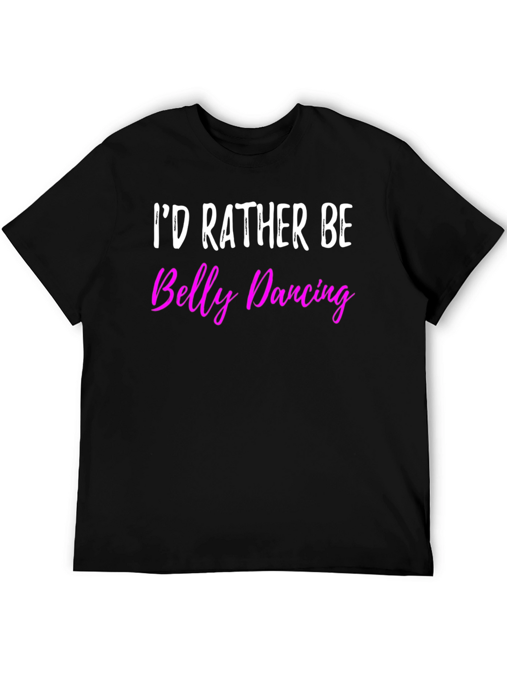 Id Rather Be Belly Dancing T-Shirt
