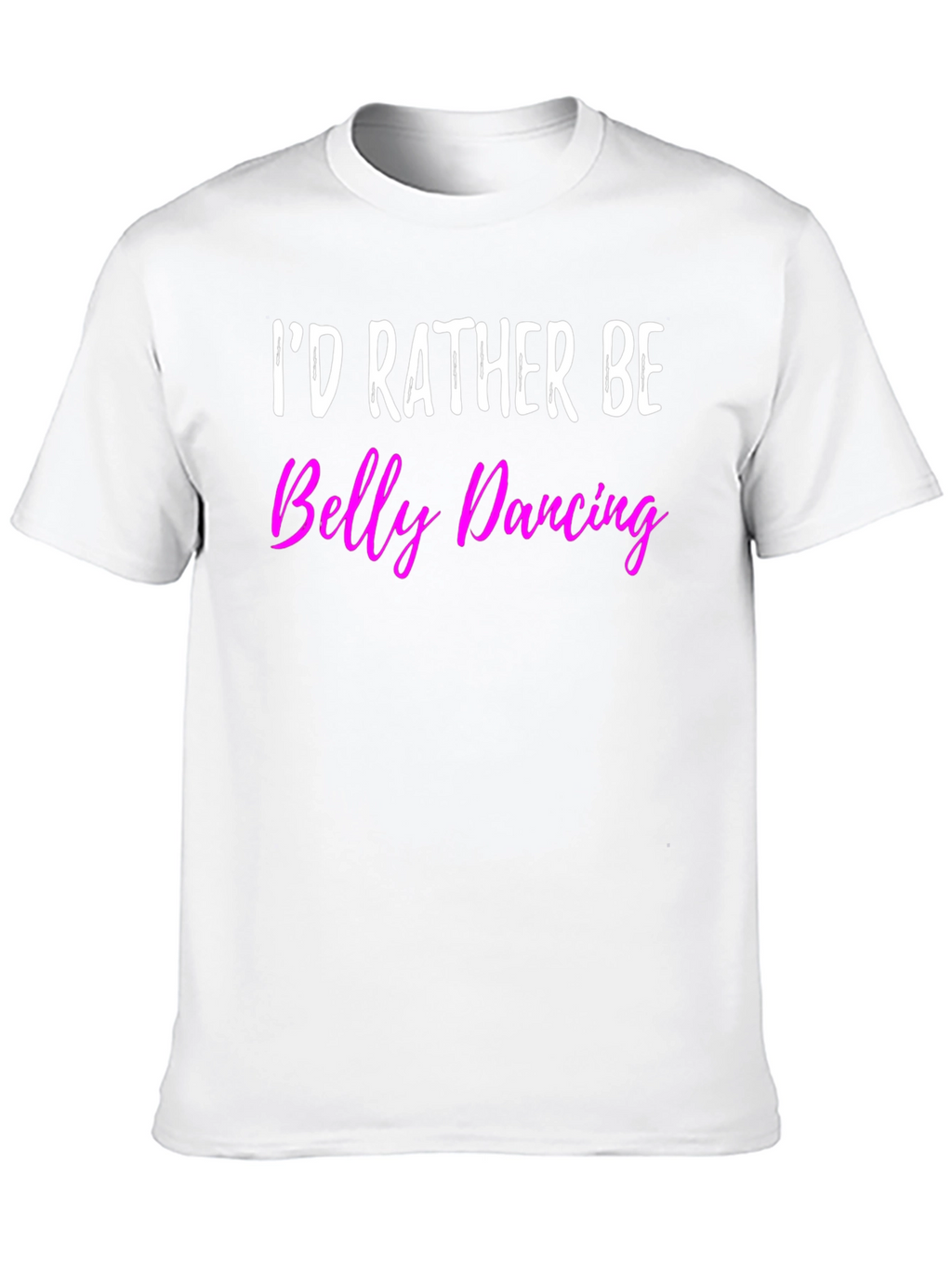 Id Rather Be Belly Dancing T-Shirt