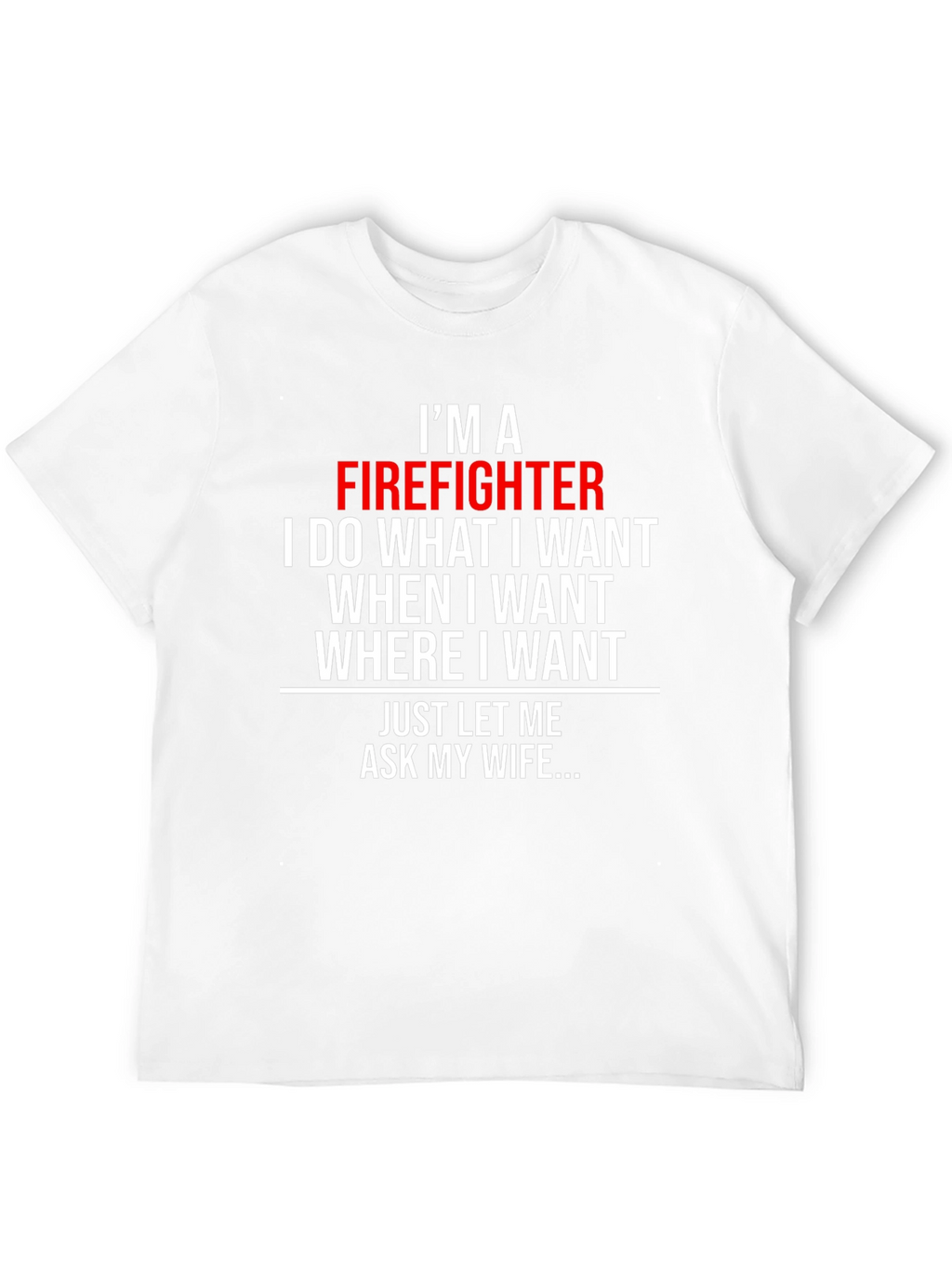 Firefighter Humor T-Shirt - Ask My Wife
