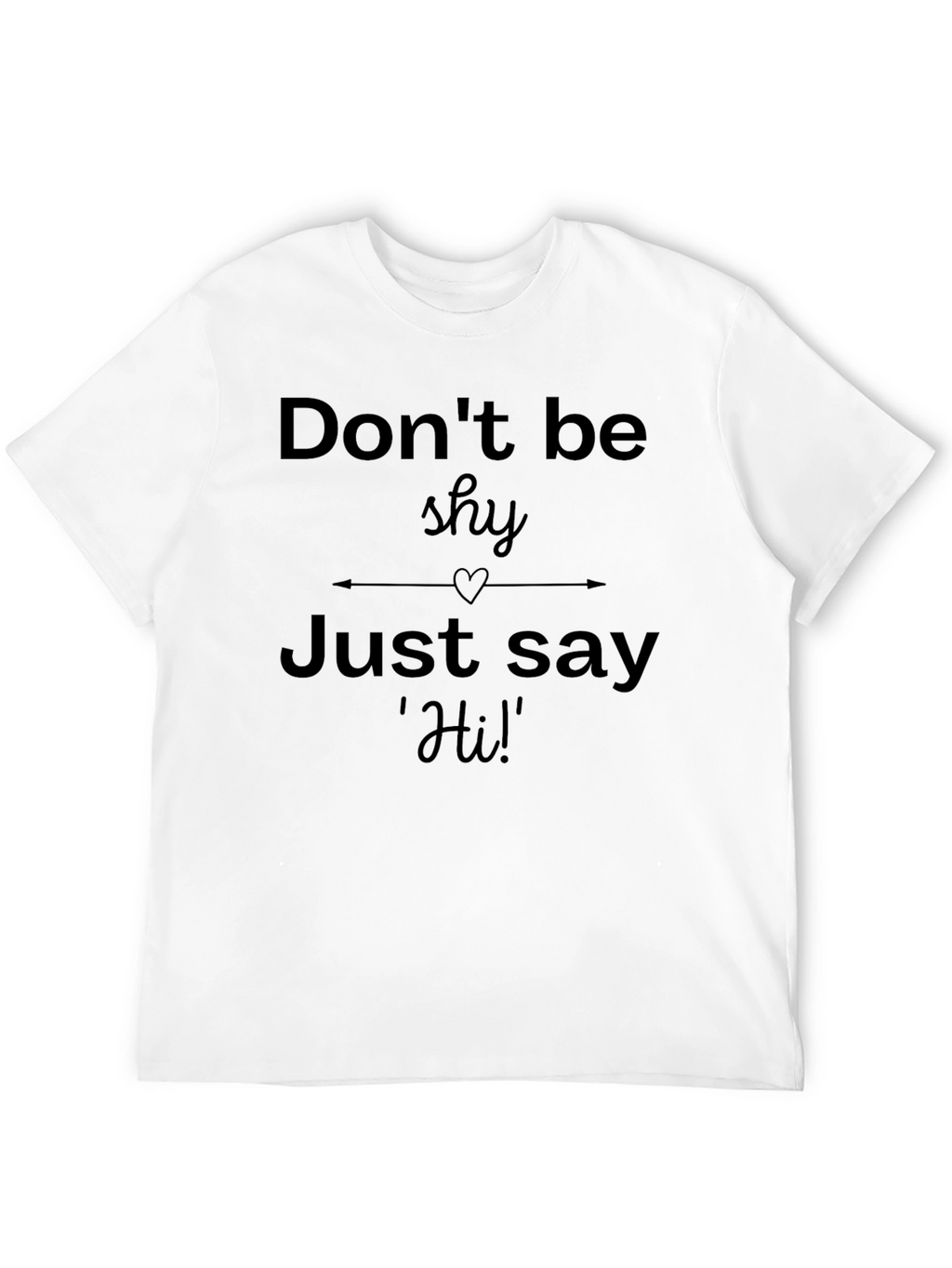 Dont Be Shy Graphic T-Shirt - Casual Comfort