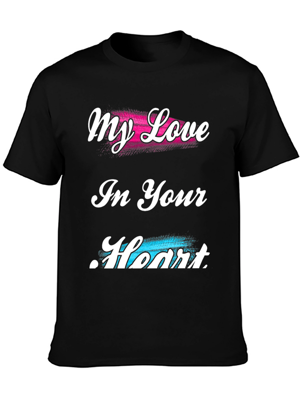 My Love In Your Heart T-Shirt
