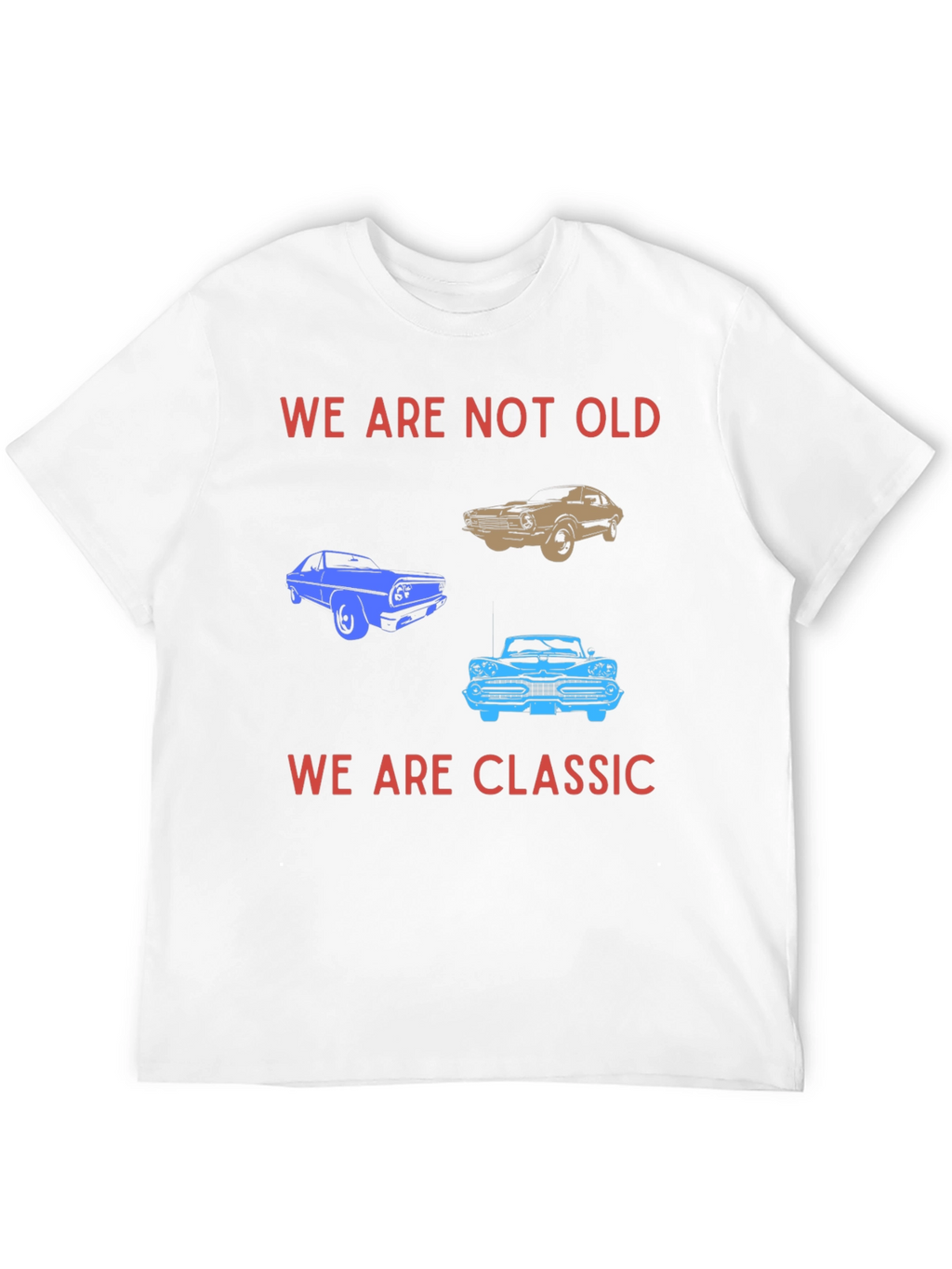 We Are Not Old We Are Classic T-Shirt