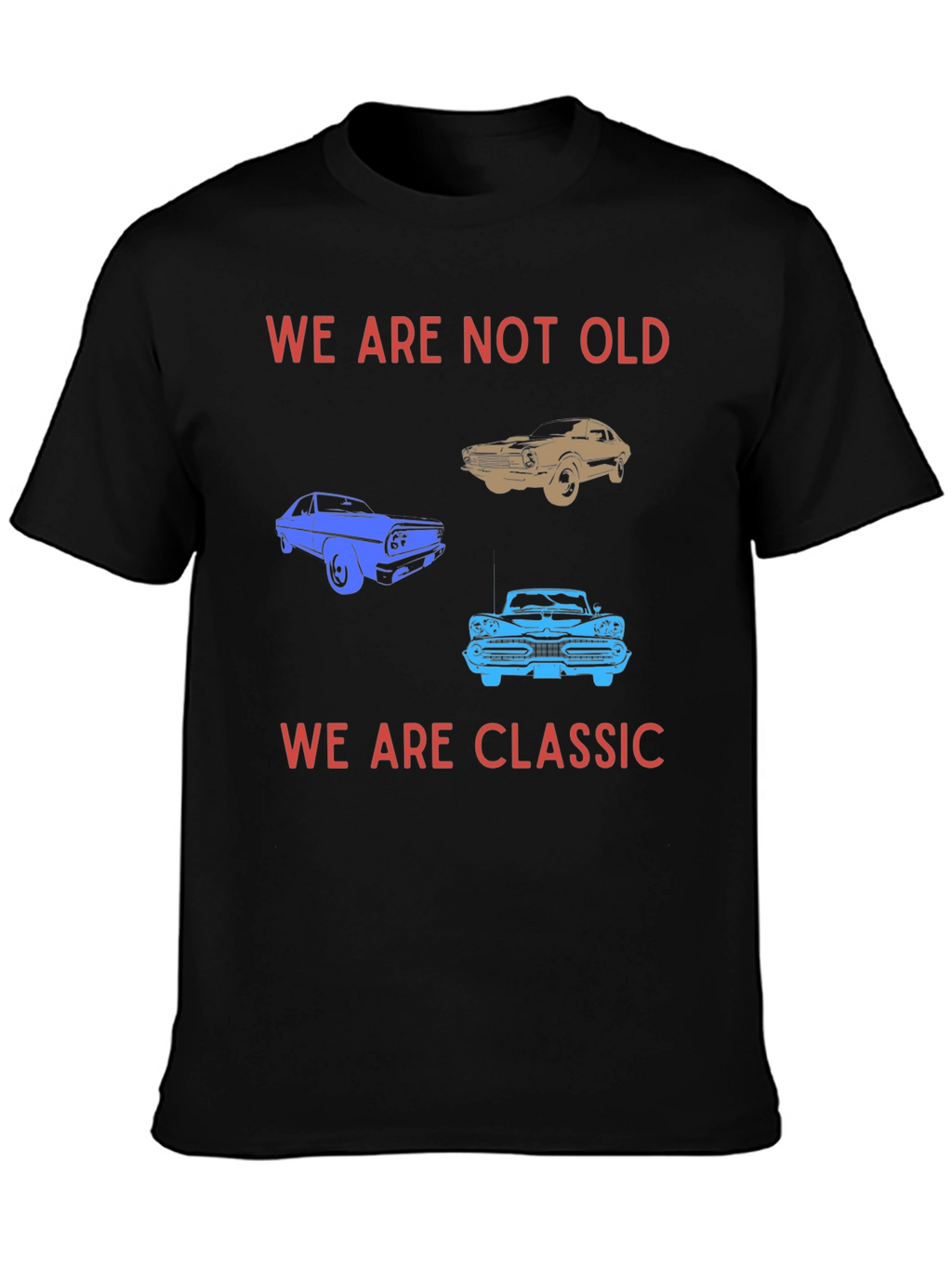 We Are Not Old We Are Classic T-Shirt