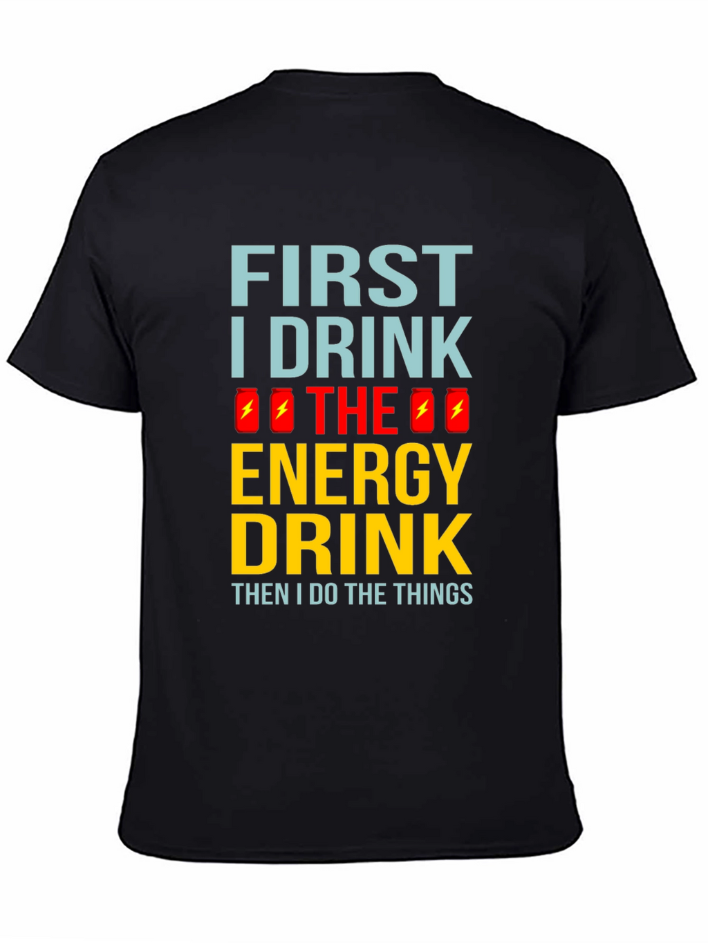 First I Drink the Energy Drink Mens Black T-Shirt