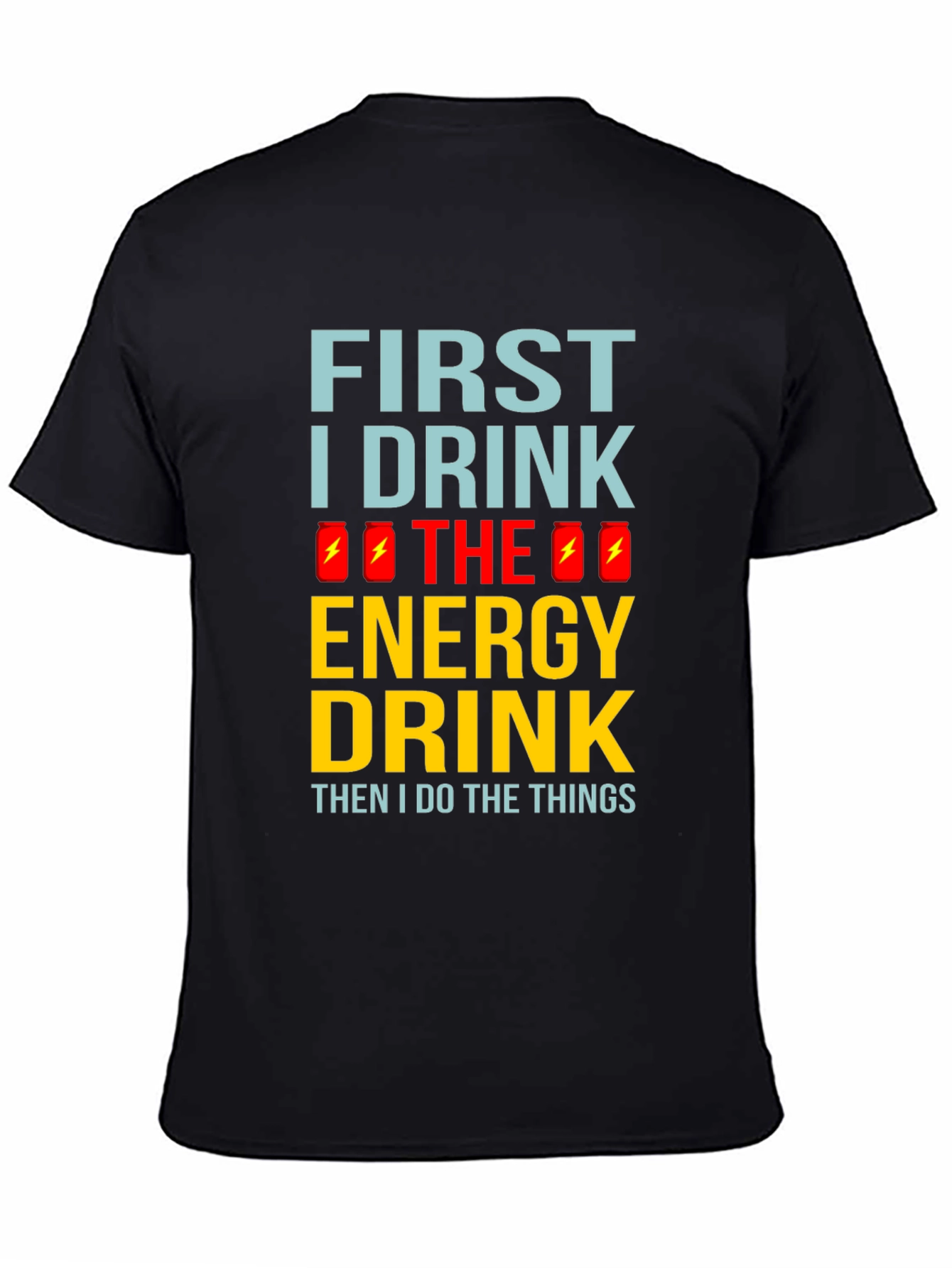 First I Drink the Energy Drink Mens Black T-Shirt