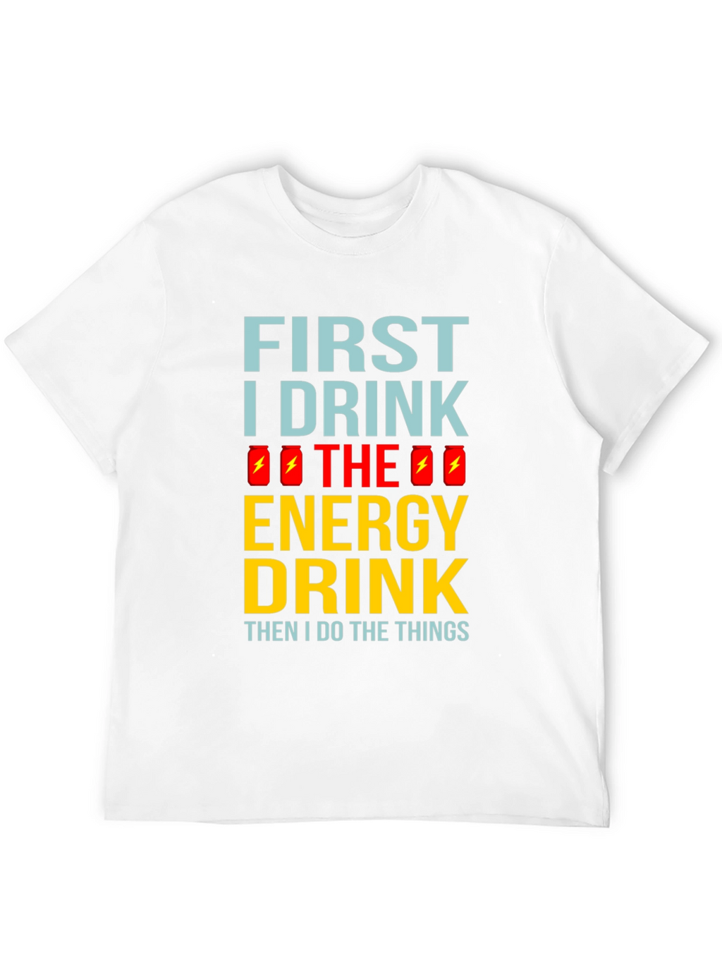 First I Drink the Energy Drink Mens Black T-Shirt