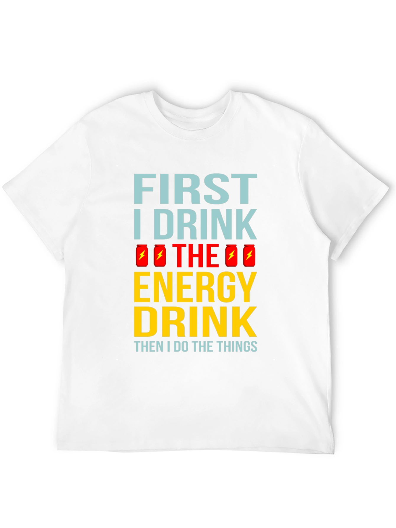 First I Drink the Energy Drink Mens Black T-Shirt
