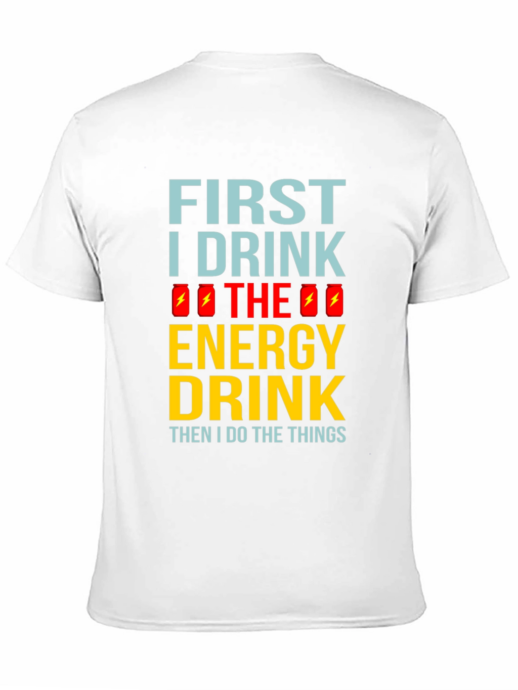 First I Drink the Energy Drink Mens Black T-Shirt