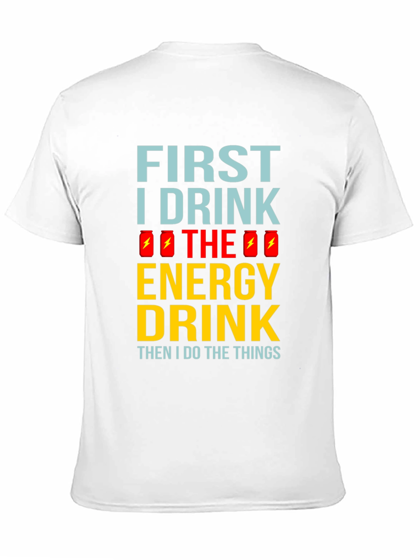 First I Drink the Energy Drink Mens Black T-Shirt