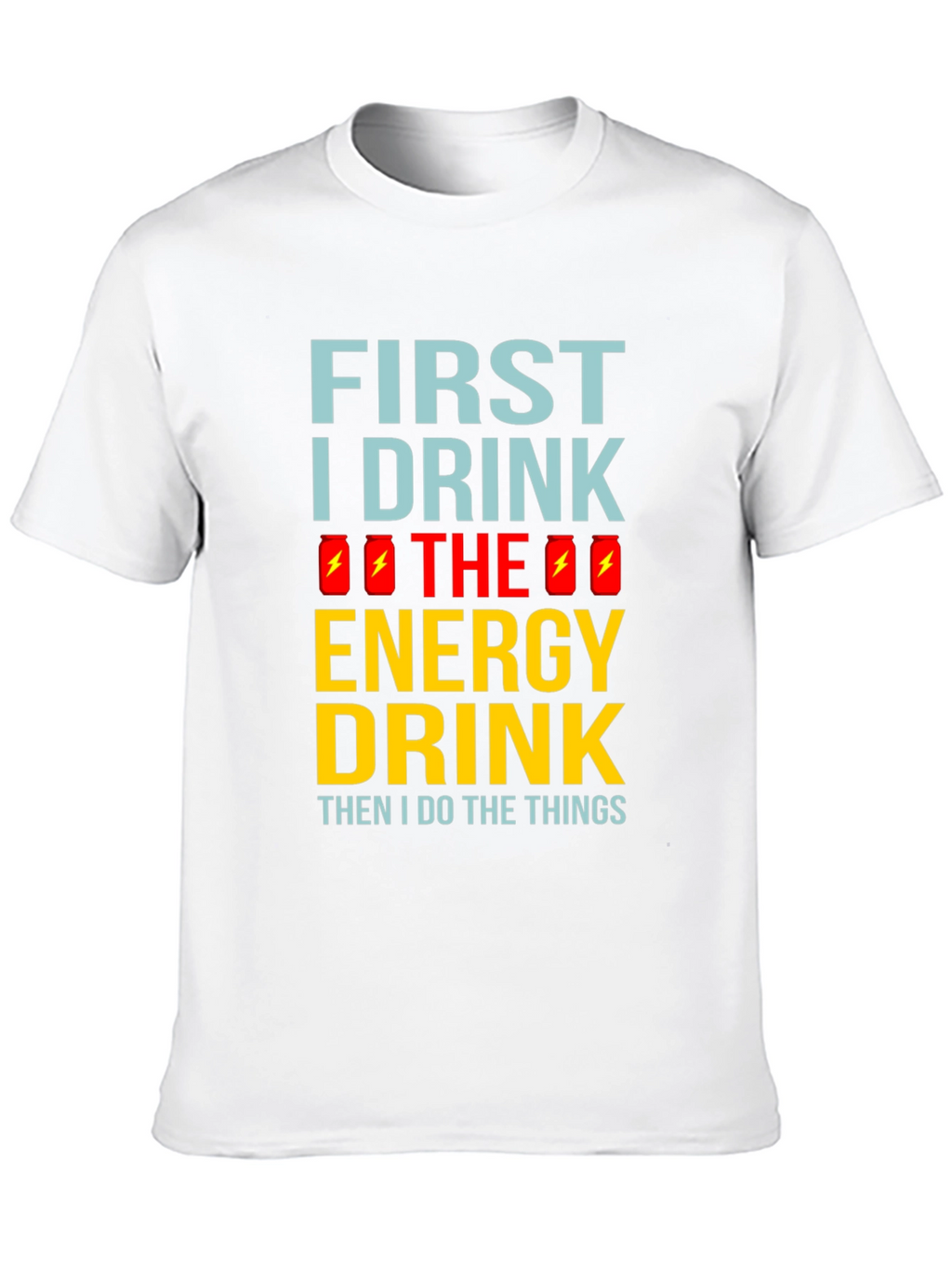 First I Drink the Energy Drink Mens Black T-Shirt