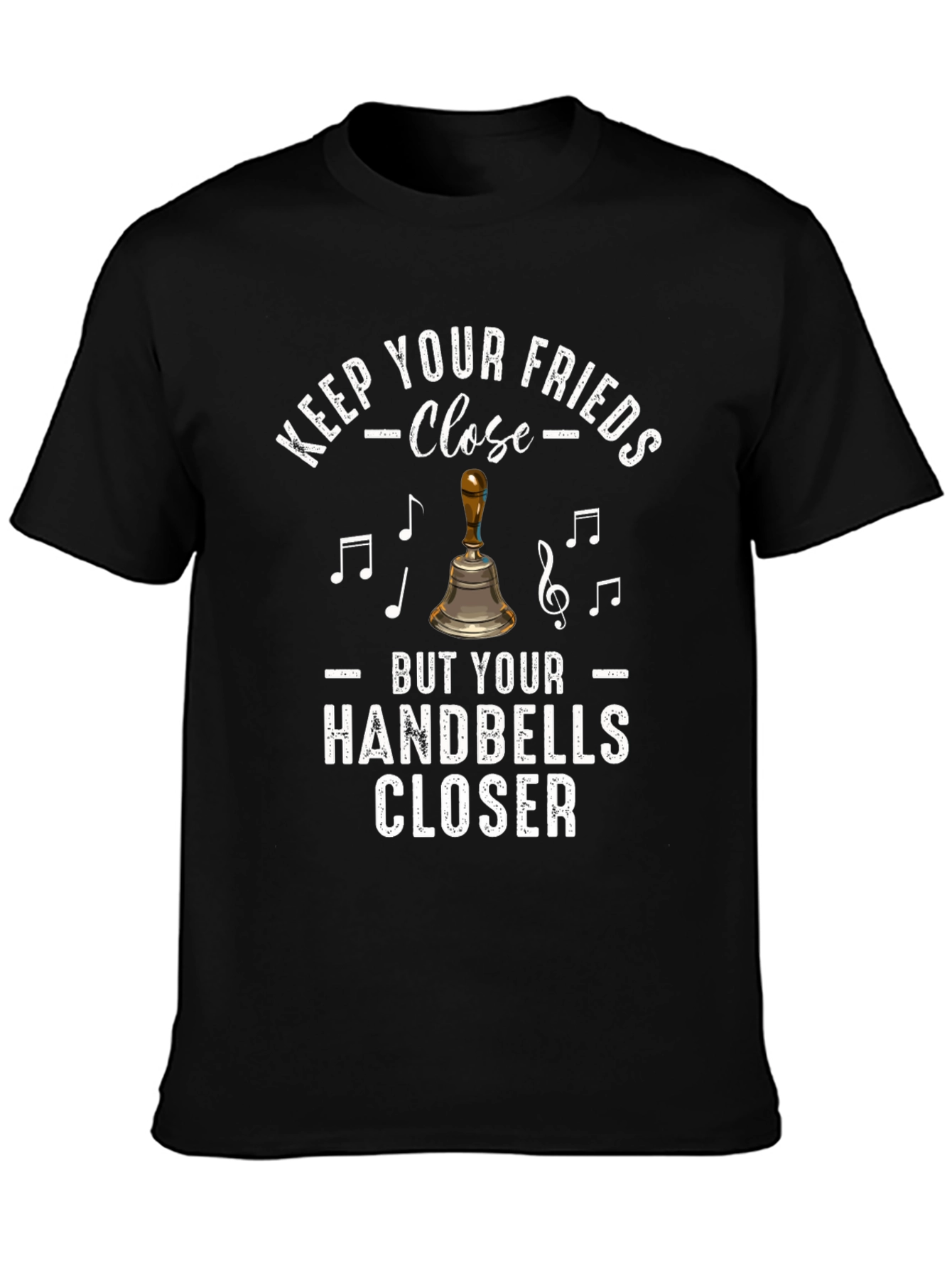 Keep Your Friends Close Handbells Closer T-Shirt