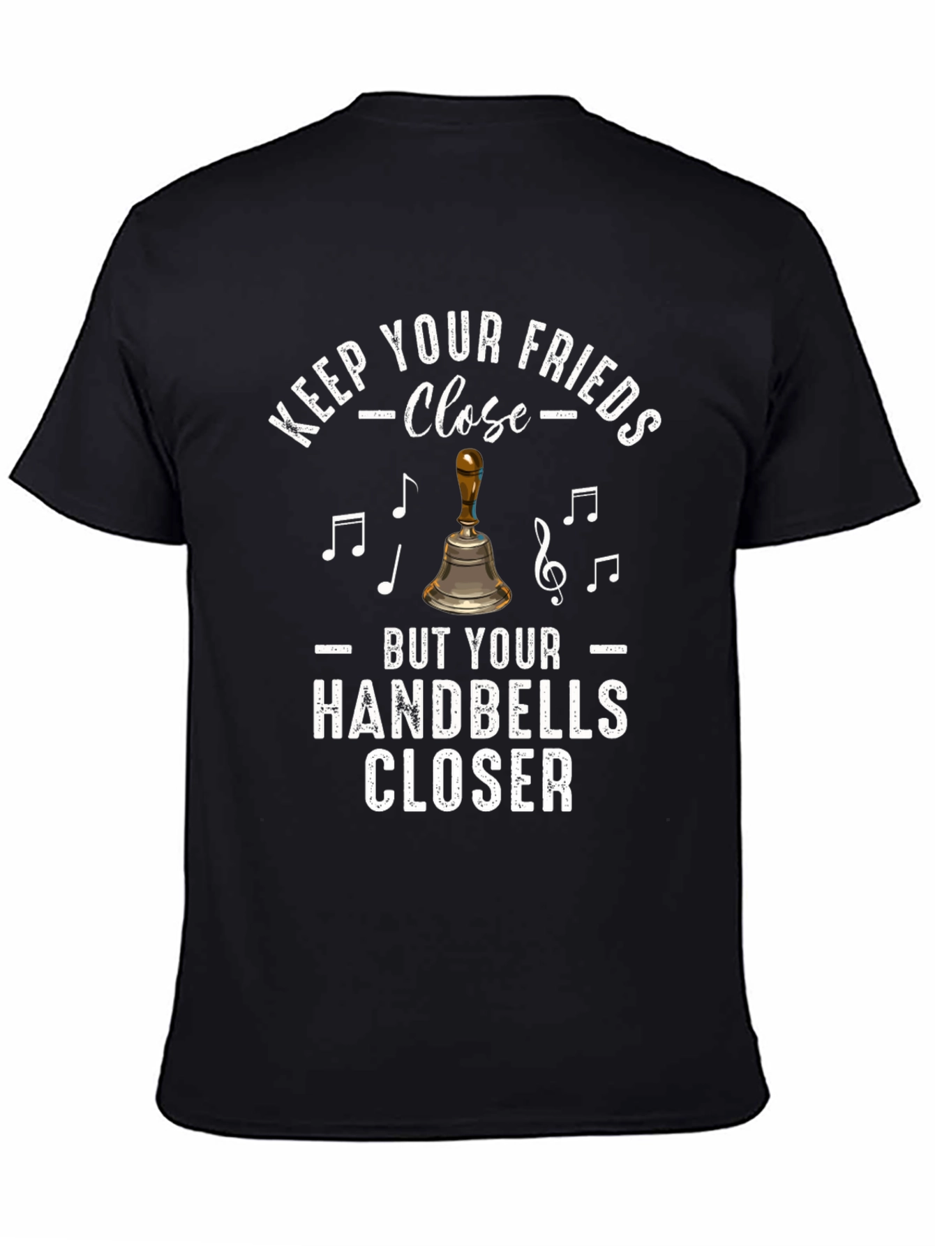 Keep Your Friends Close Handbells Closer T-Shirt