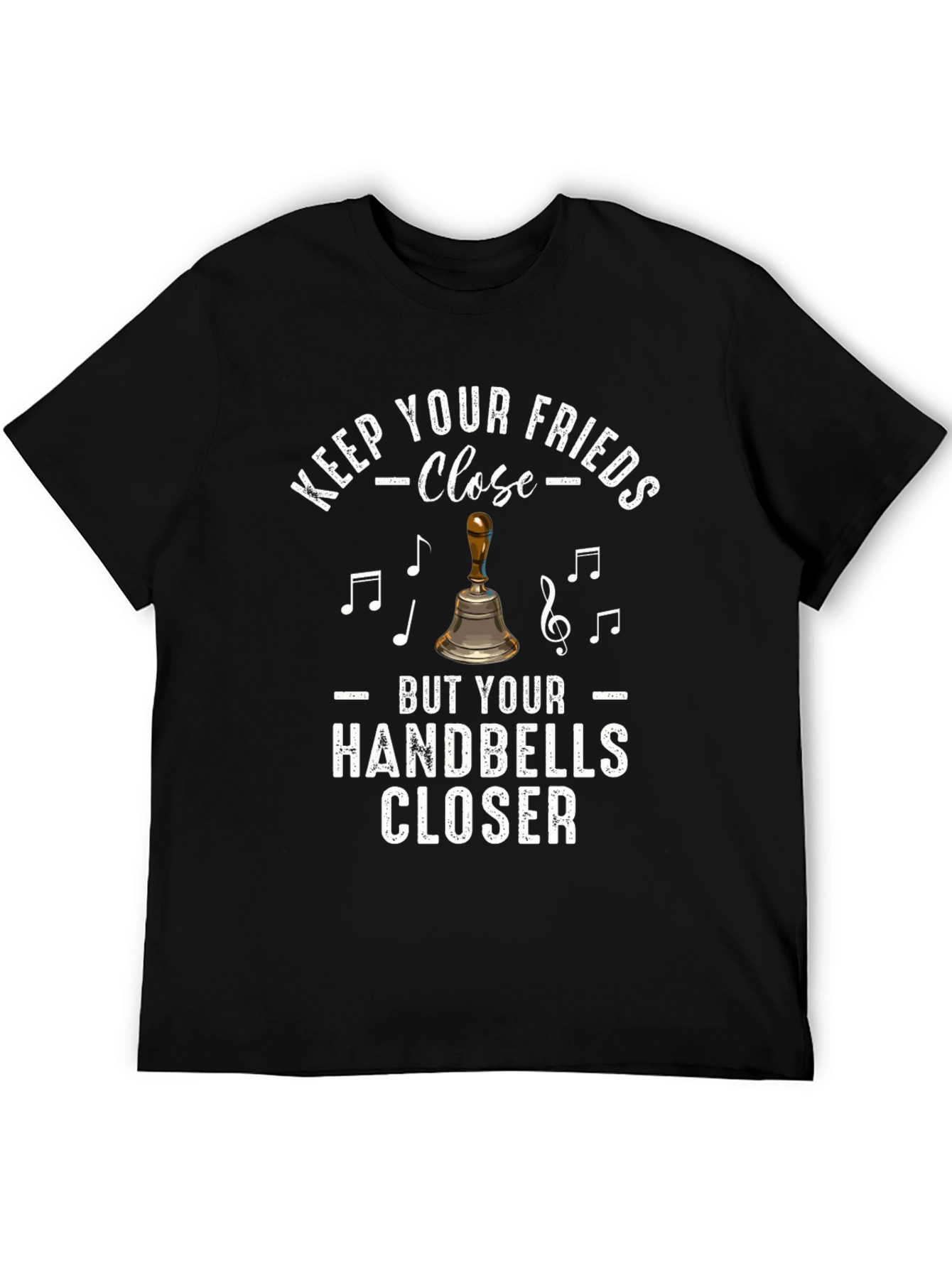Keep Your Friends Close Handbells Closer T-Shirt