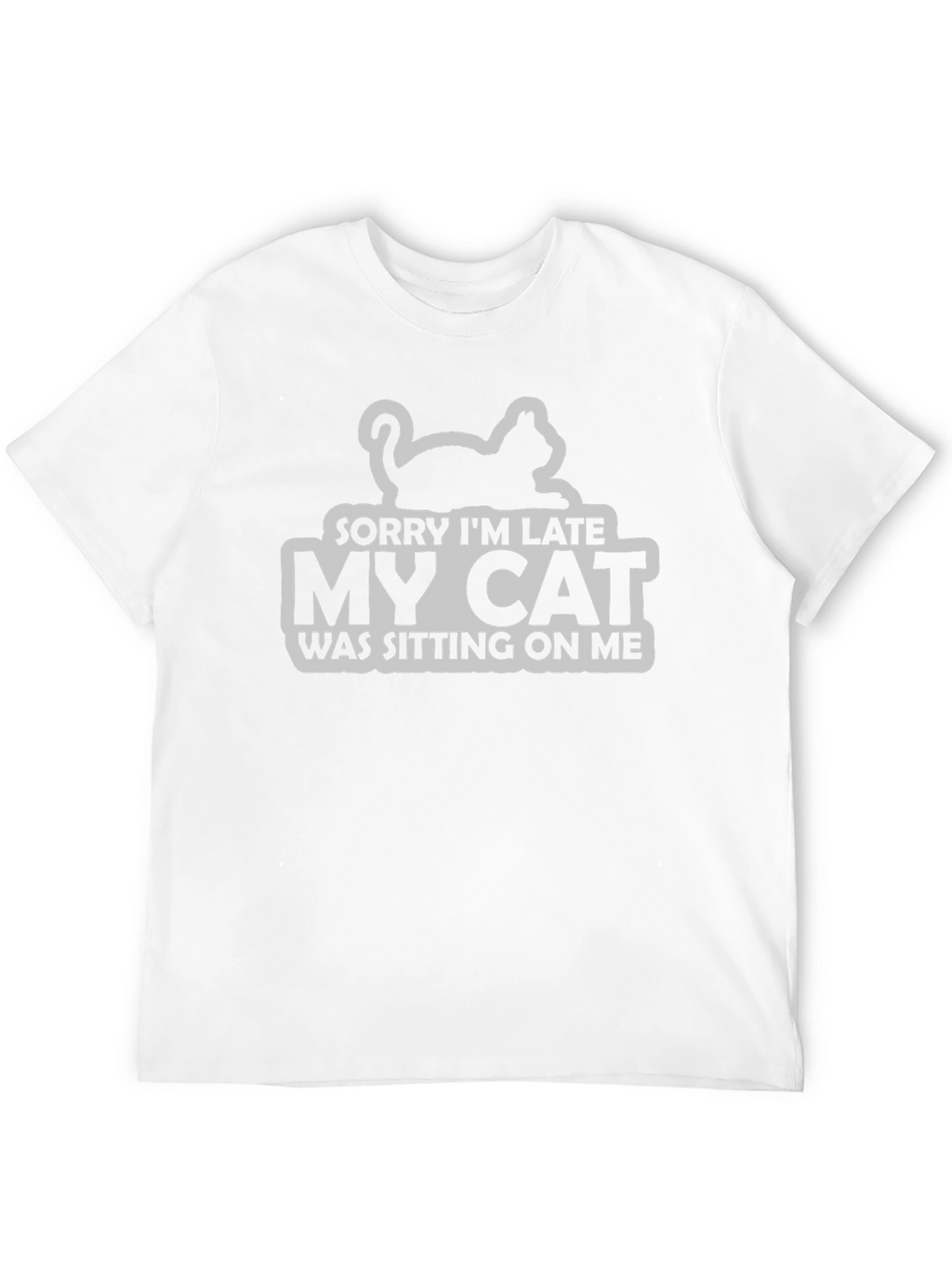 Sorry Im Late My Cat T-Shirt