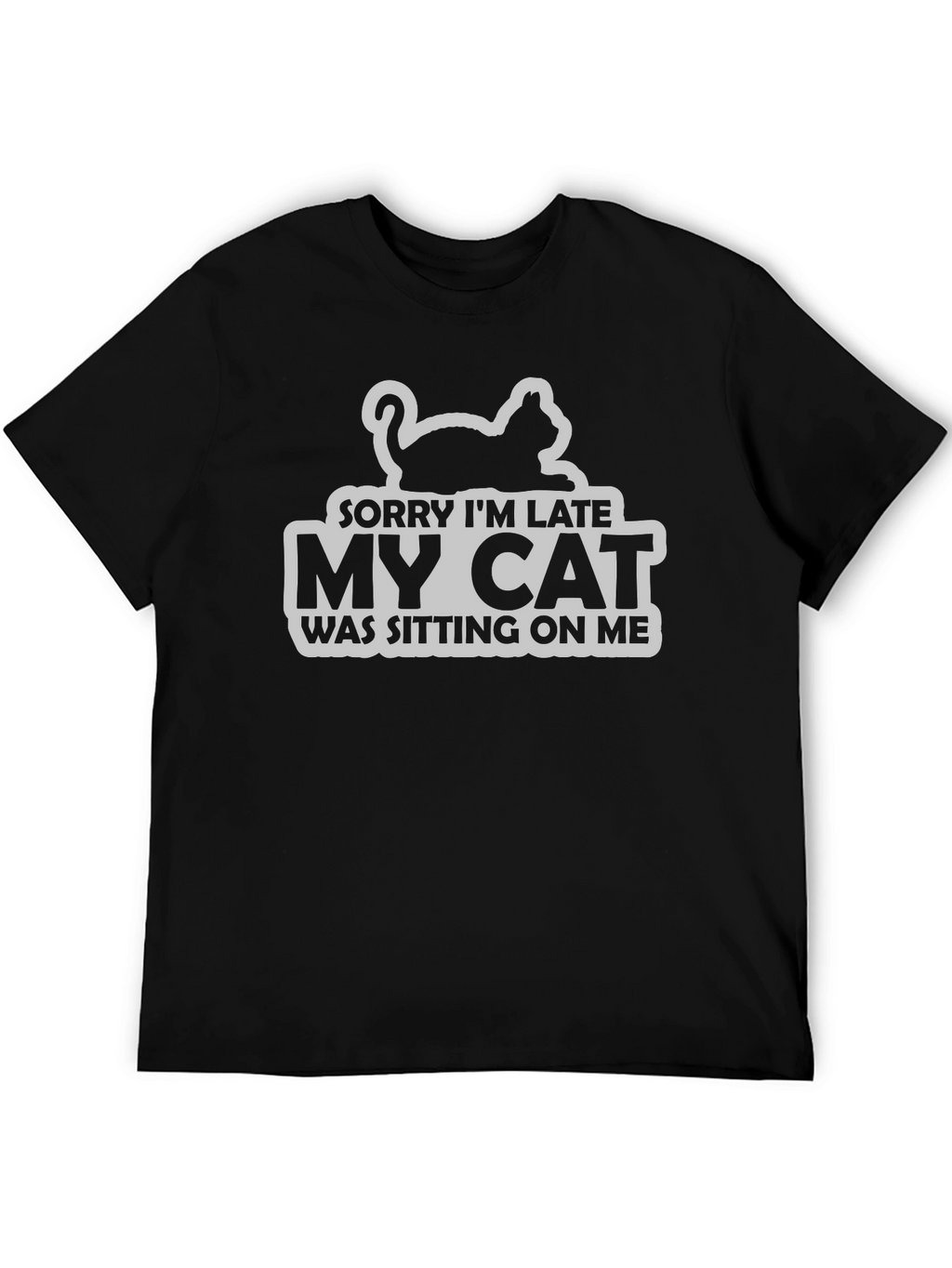 Sorry Im Late My Cat T-Shirt