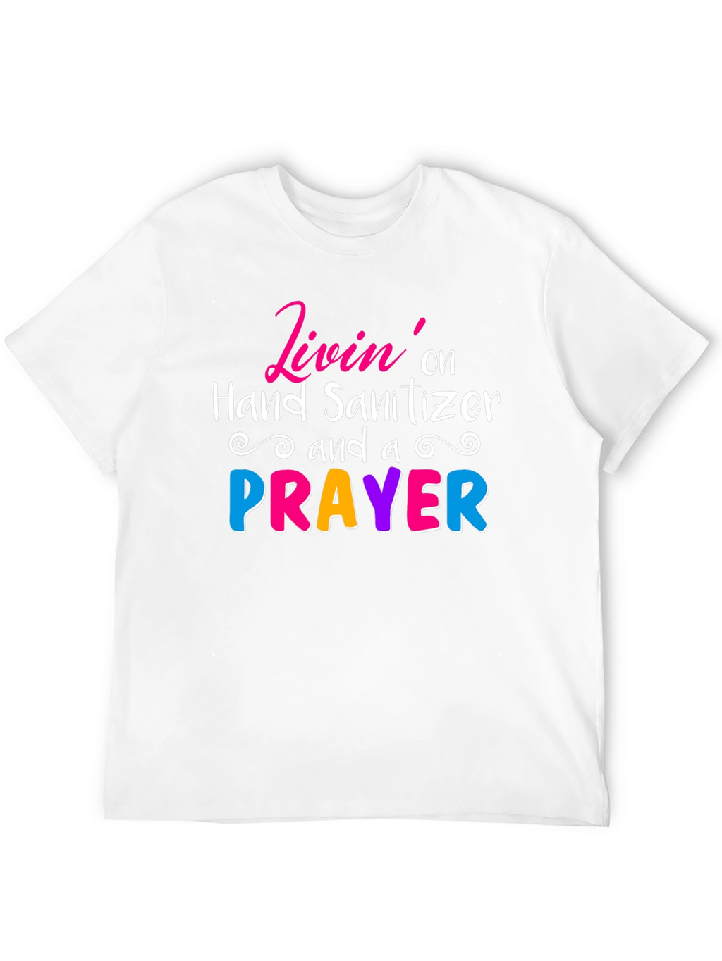 Livin on Hand Sanitizer & a Prayer Tee