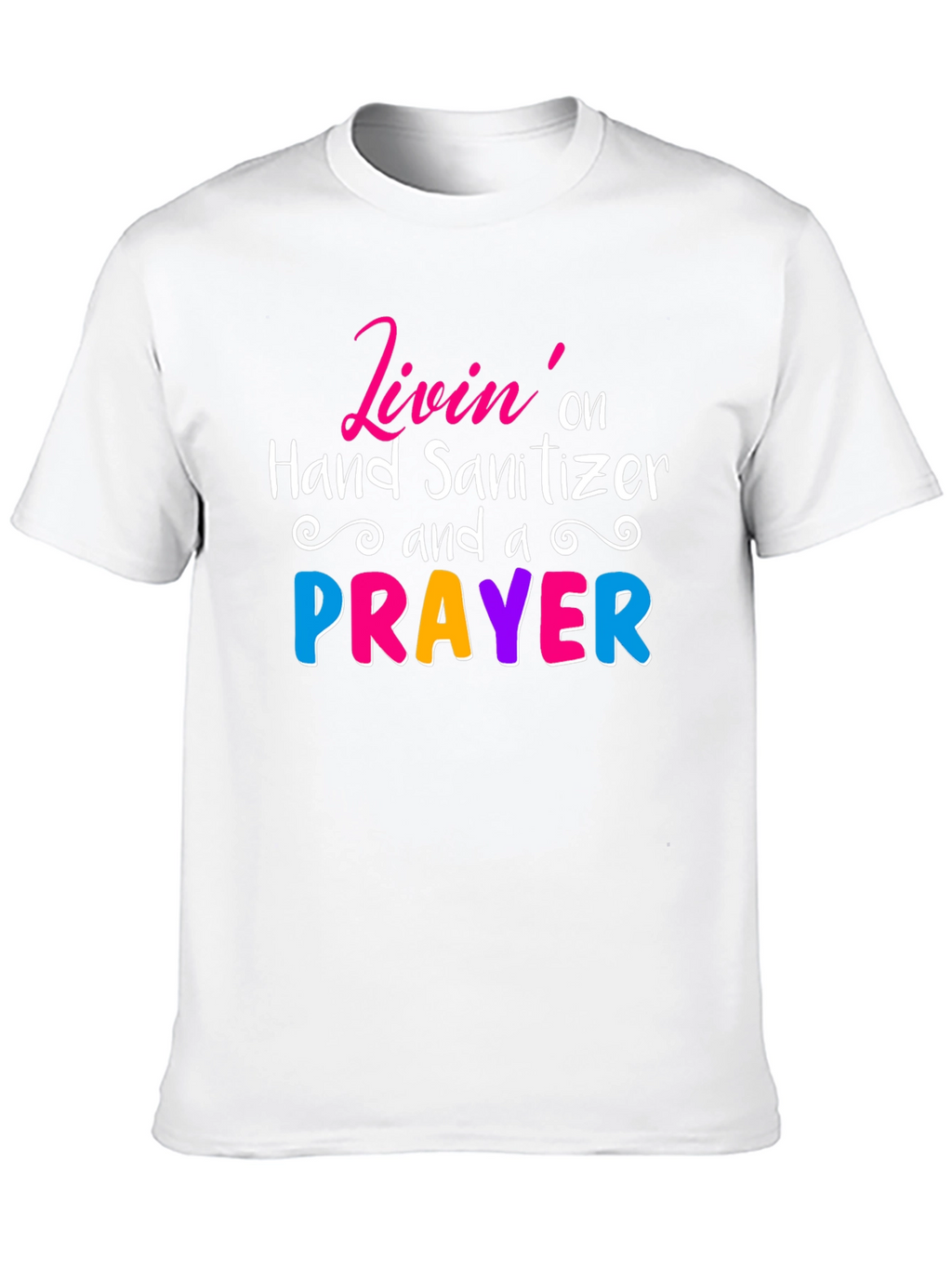 Livin on Hand Sanitizer & a Prayer Tee