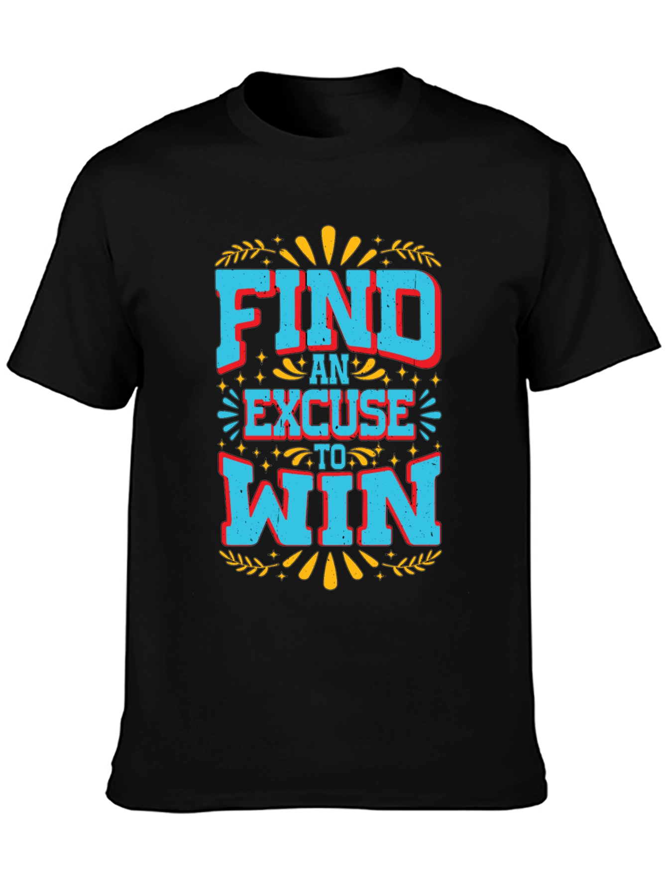Find An Excuse To Win Graphic Tee