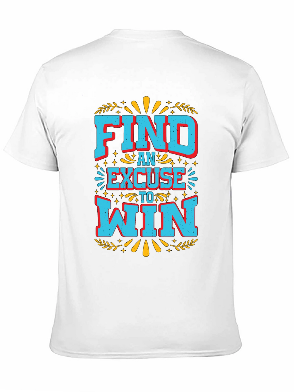 Find An Excuse To Win Graphic Tee