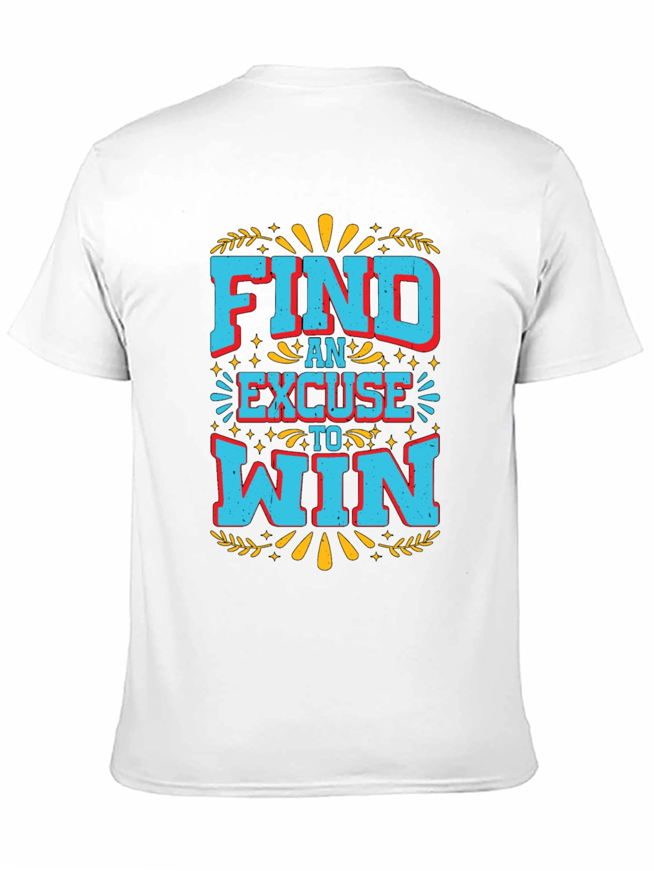 Find An Excuse To Win Graphic Tee