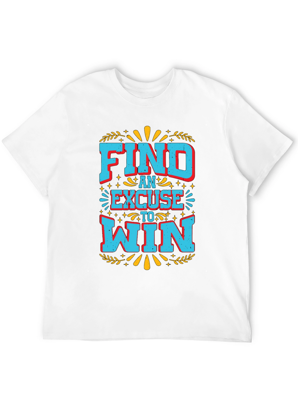 Find An Excuse To Win Graphic Tee