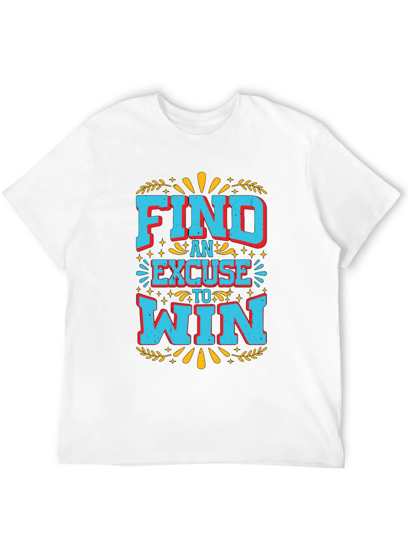Find An Excuse To Win Graphic Tee