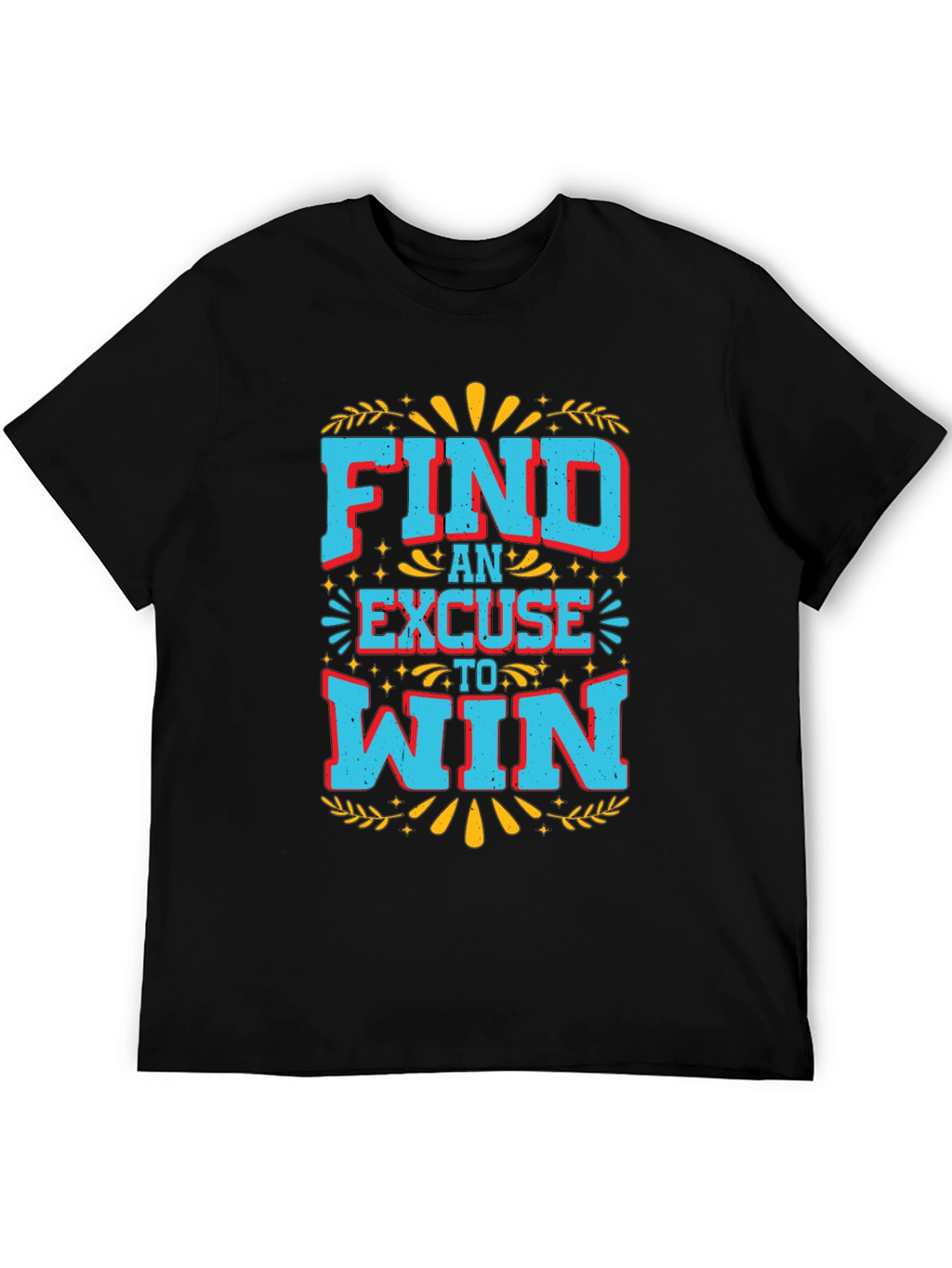 Find An Excuse To Win Graphic Tee