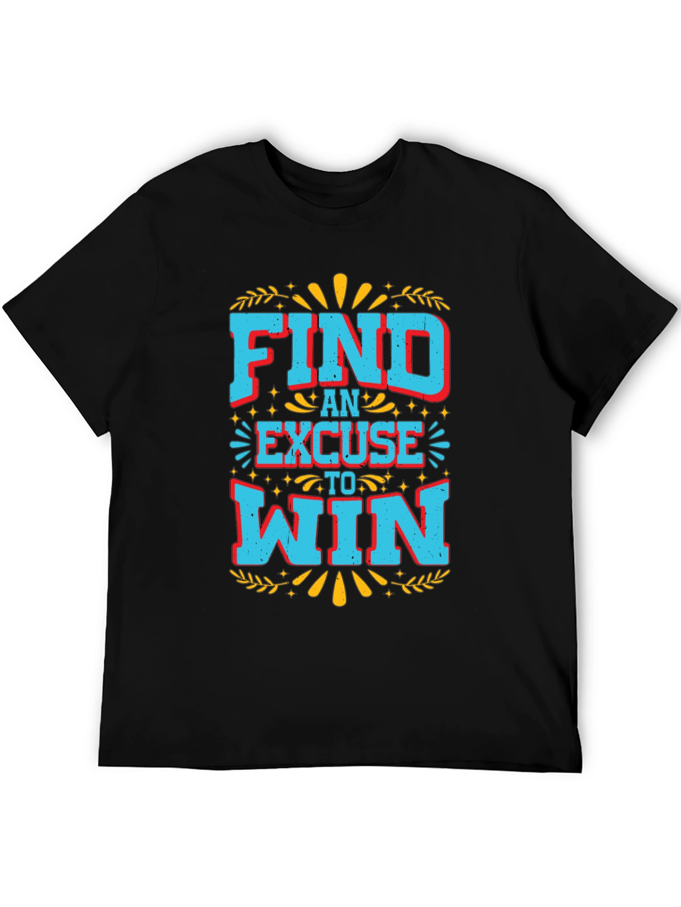 Find An Excuse To Win Graphic Tee