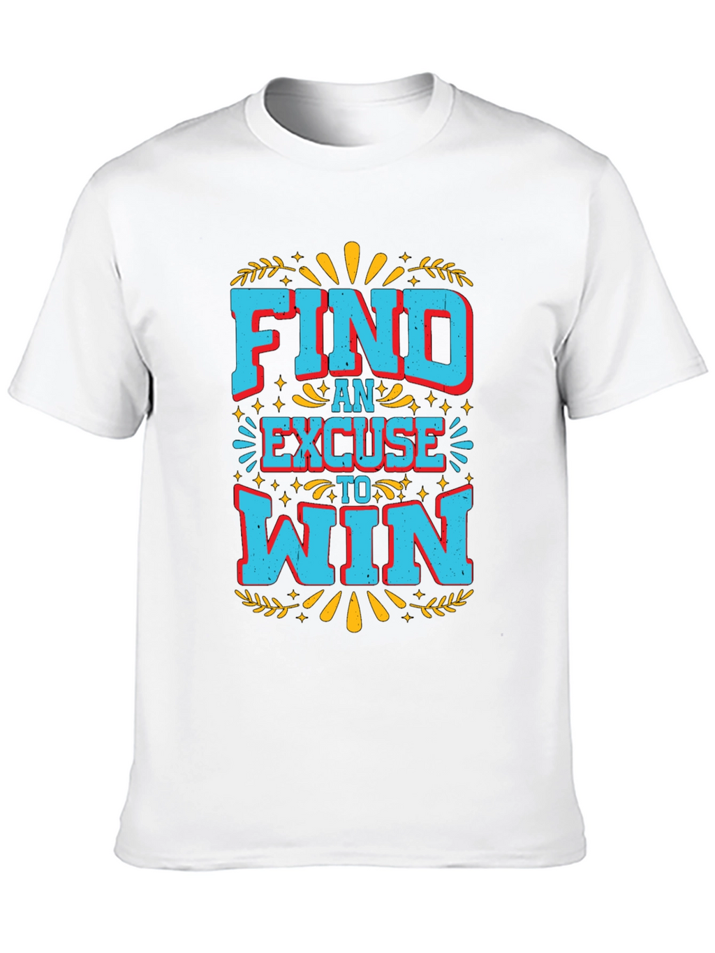 Find An Excuse To Win Graphic Tee