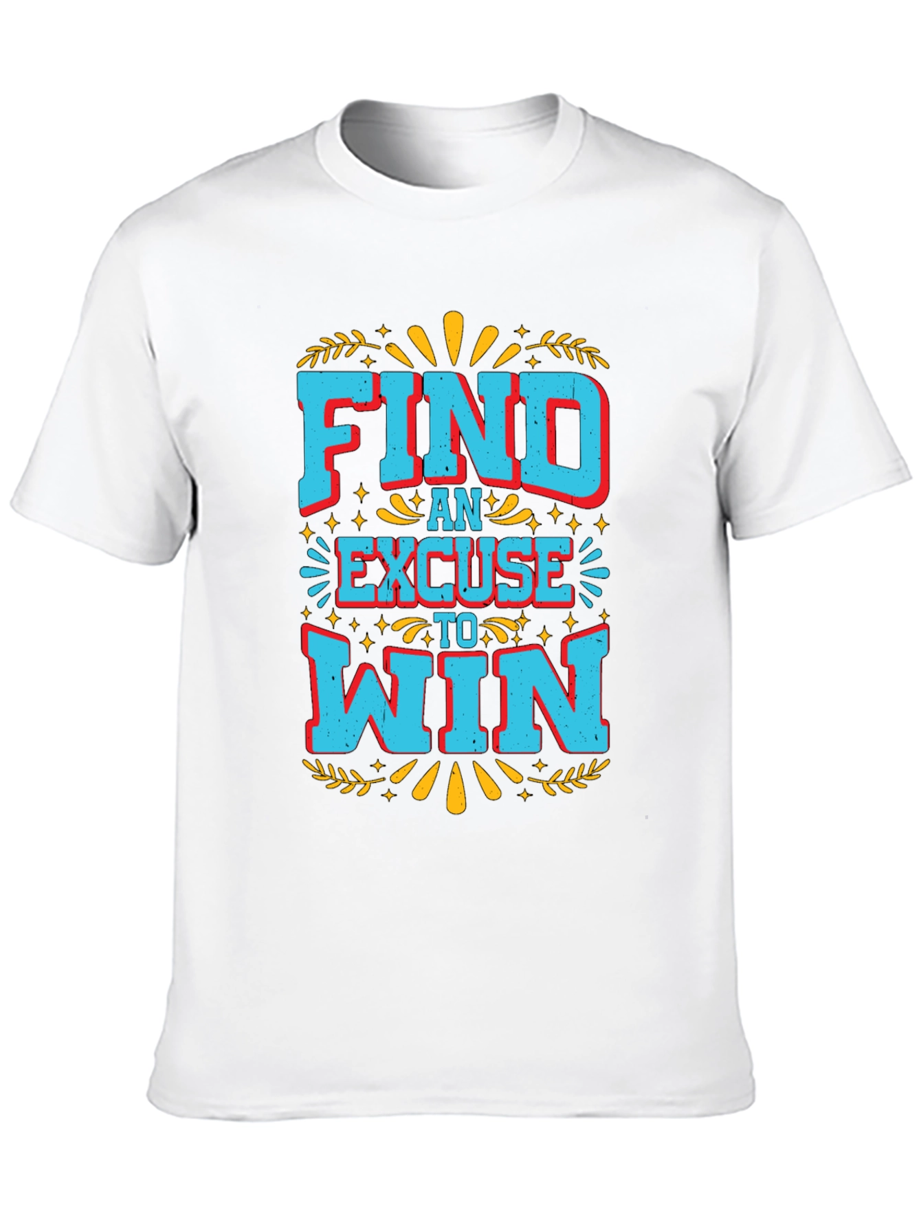 Find An Excuse To Win Graphic Tee
