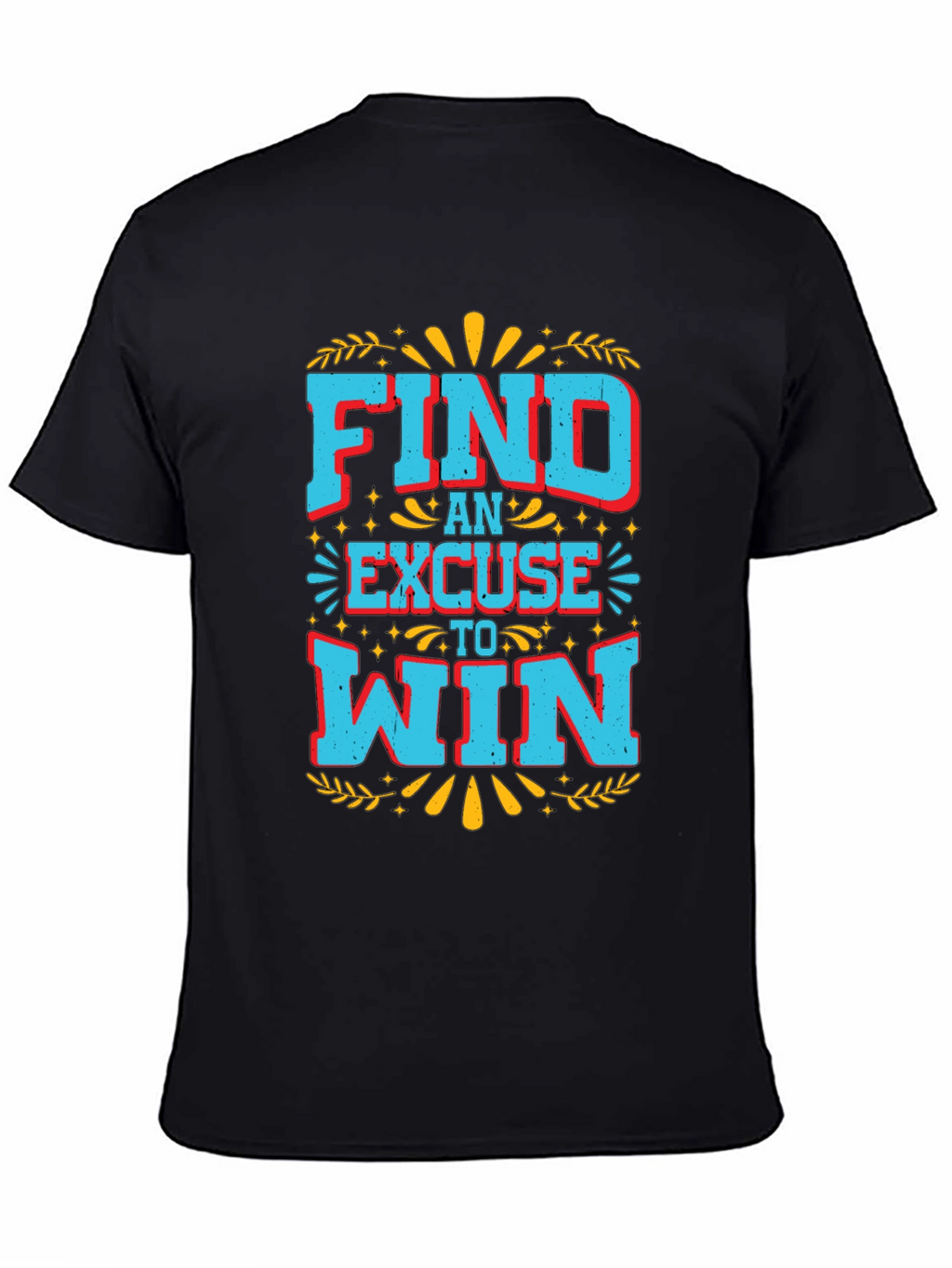 Find An Excuse To Win Graphic Tee