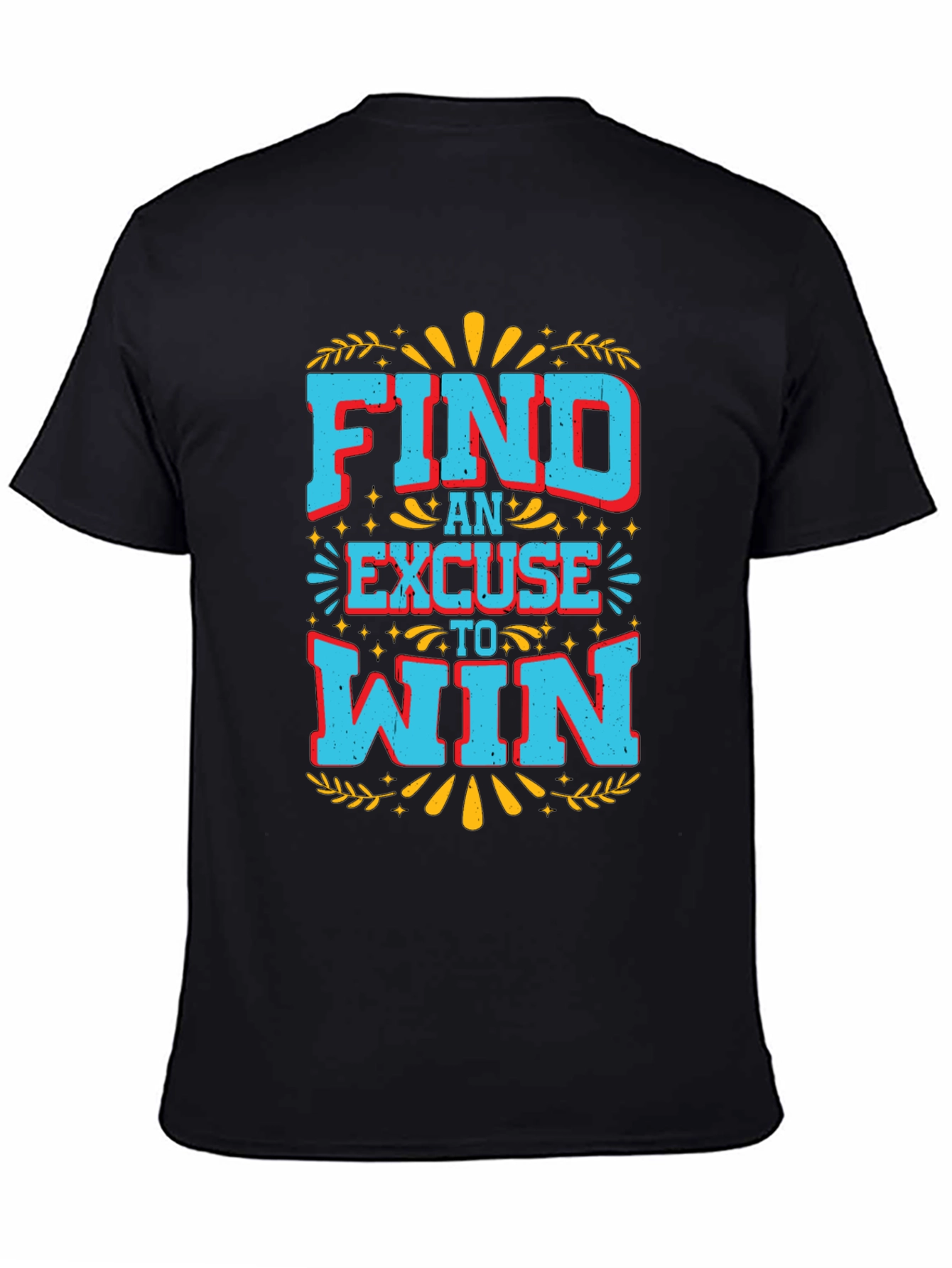 Find An Excuse To Win Graphic Tee